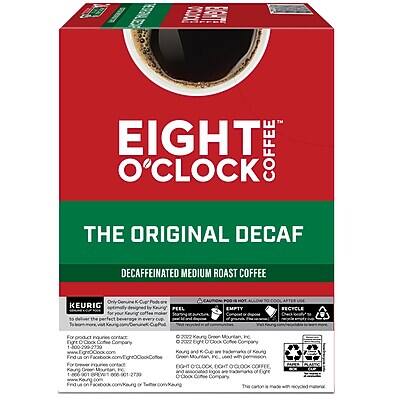 EIGHT O'CLOCK COFFEE  
THE ORIGINAL DECAF  
DECAFFEINATED MEDIUM ROAST COFFEE  

KEURIG  
For your K-Cup® Pod brewer  

EIGHT O'CLOCK COFFEE COMPANY  
For product information, visit www.eightoclockcoffee.com  
Find us on Facebook, Twitter, and Instagram  

EIGHT O'CLOCK COFFEE COMPANY  
Green Mountain, KS  
www.eightoclockcoffee.com  
1-800-844-8484  

This product is made with recycled materials  

RECYCLE  
EMPTY  
REUSE  

©2022 Eight O'Clock Coffee Company  
This carton is made with recycled materials