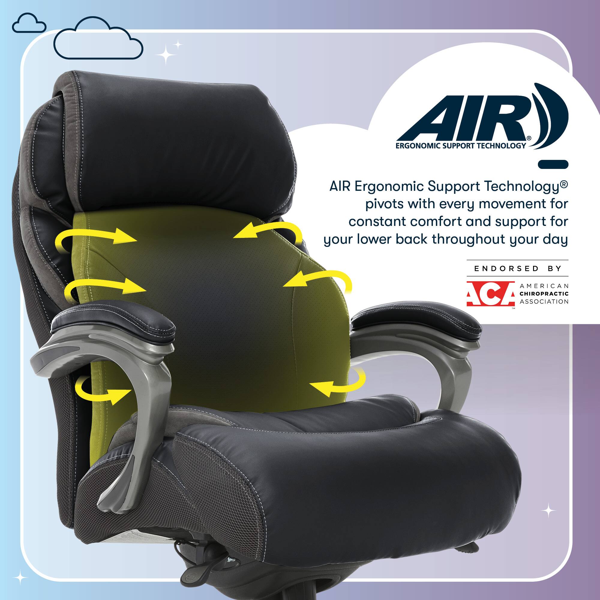 AIR Ergonomic Support Technology® pivots with every movement for constant comfort and support for your lower back throughout your day

ENDORSED BY AMERICAN CHIROPRACTIC ASSOCIATION