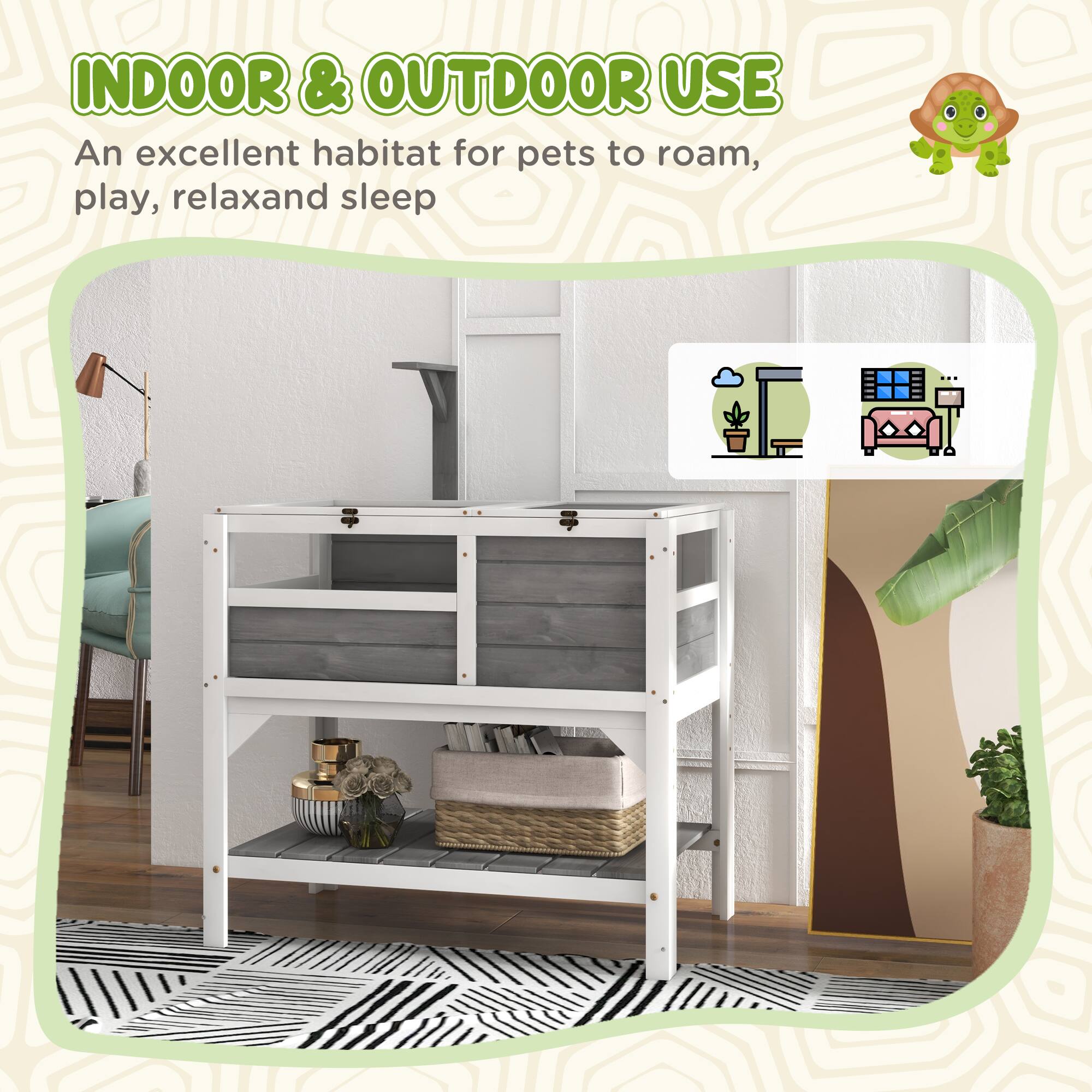 INDOOR & OUTDOOR USE  
An excellent habitat for pets to roam, play, relax and sleep