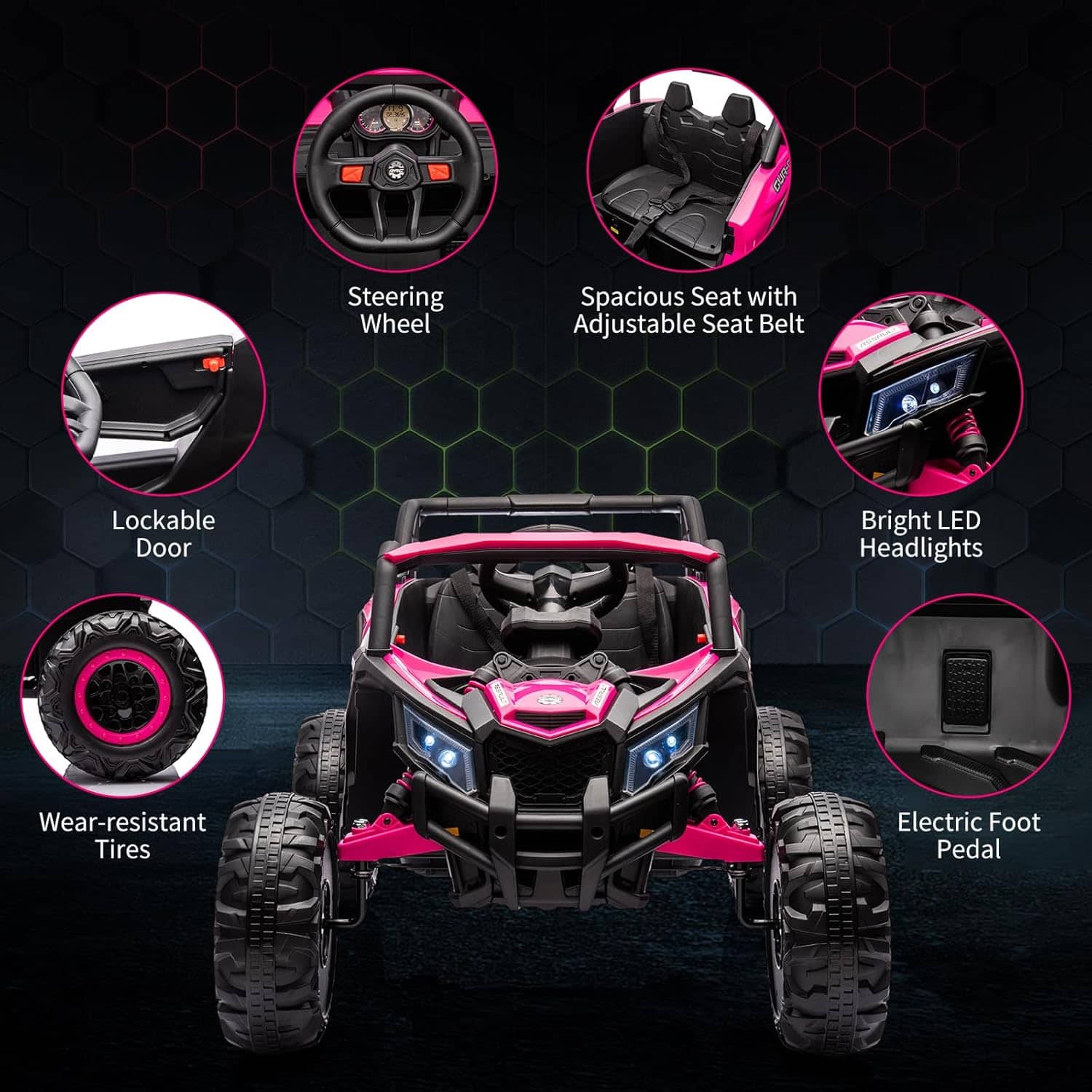 - Steering Wheel
- Spacious Seat with Adjustable Seat Belt
- Lockable Door
- Bright LED Headlights
- Wear-resistant Tires
- Electric Foot Pedal