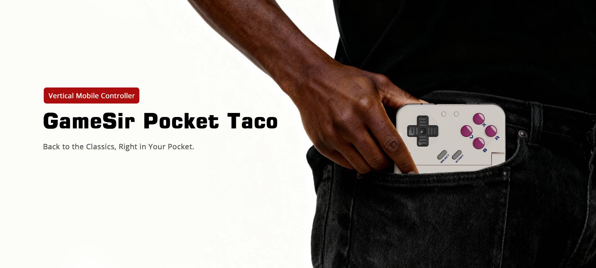 Vertical Mobile Controller  
GameSir Pocket Taco  
Back to the Classics, Right in Your Pocket.