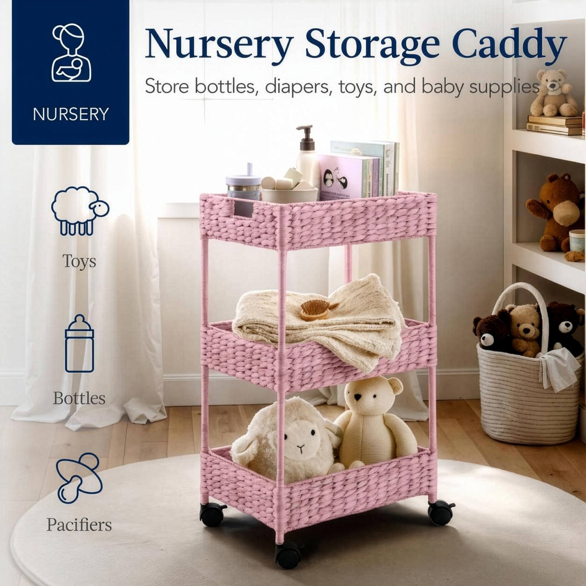 Nursery Storage Caddy  
Store bottles, diapers, toys, and baby supplies  

NURSERY  
Toys  
Bottles  
Pacifiers