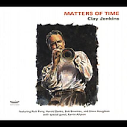 MATTERS OF TIME
Clay Jenkins
Featuring Rick Fair, David Evans, Bill Ransom, and Steve Roughton
with special guest, Eric Alston