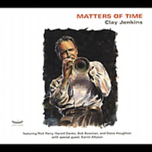 MATTERS OF TIME  
Clay Jenkins  

Featuring Rick Fair, David Evans, Bill Ransom, and Steve Roughton  
with special guest, Eric Alston
