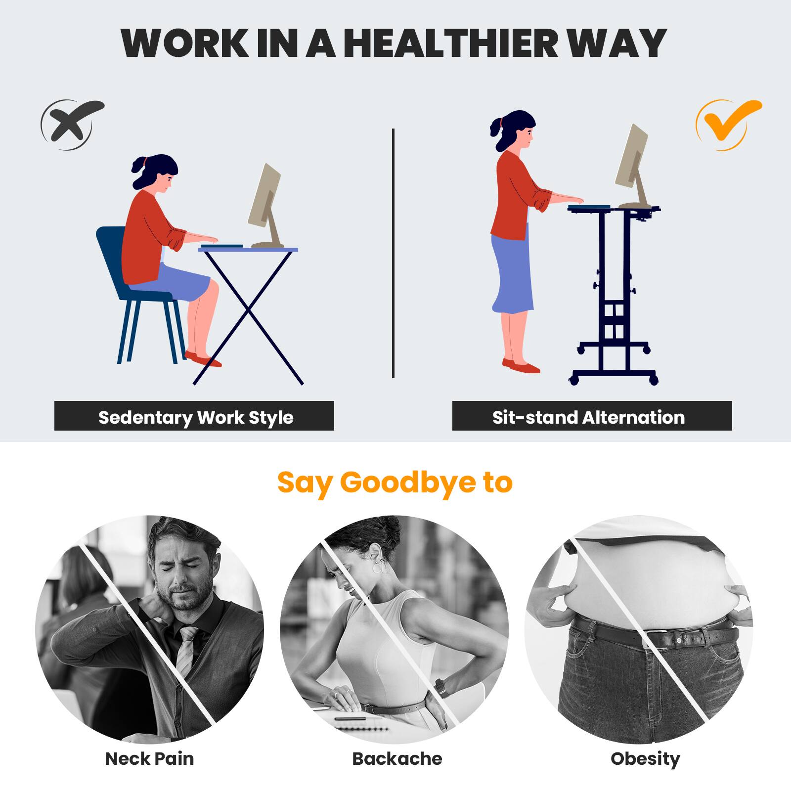WORK IN A HEALTHIER WAY

Sedentary Work Style

Sit-stand Alternation

Say Goodbye to Neck Pain, Backache, Obesity