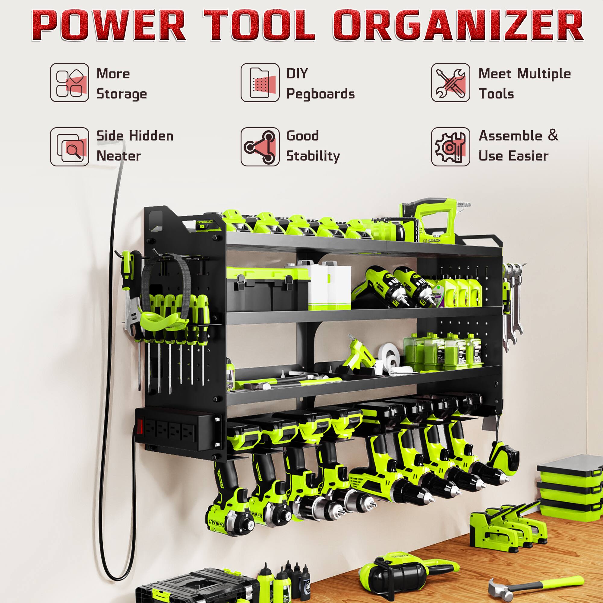 POWER TOOL ORGANIZER

- More Storage
- DIY Pegboards
- Side Hidden Neater
- Good Stability
- Meet Multiple Tools
- Assemble & Use Easier