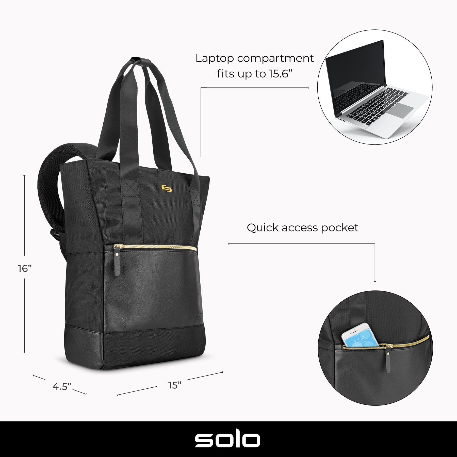 Laptop compartment fits up to 15.6" G Quick access pocket 16" 7:00 4.5" 15" solo