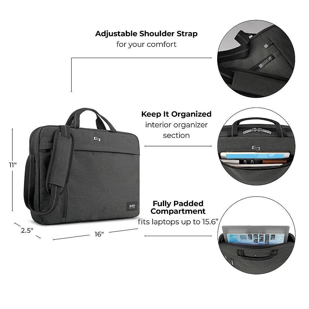 Adjustable Shoulder Strap for your comfort. Keep It Organized interior organizer section. 11" 2.5" 16" solo. Fully Padded : Compartment fits laptops up to 15.6".