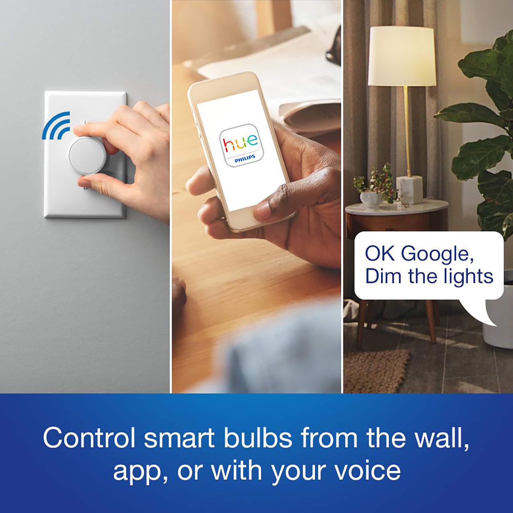 hue PHILIPS OK Google, Dim the lights Control smart bulbs from the wall, app, or with your voice