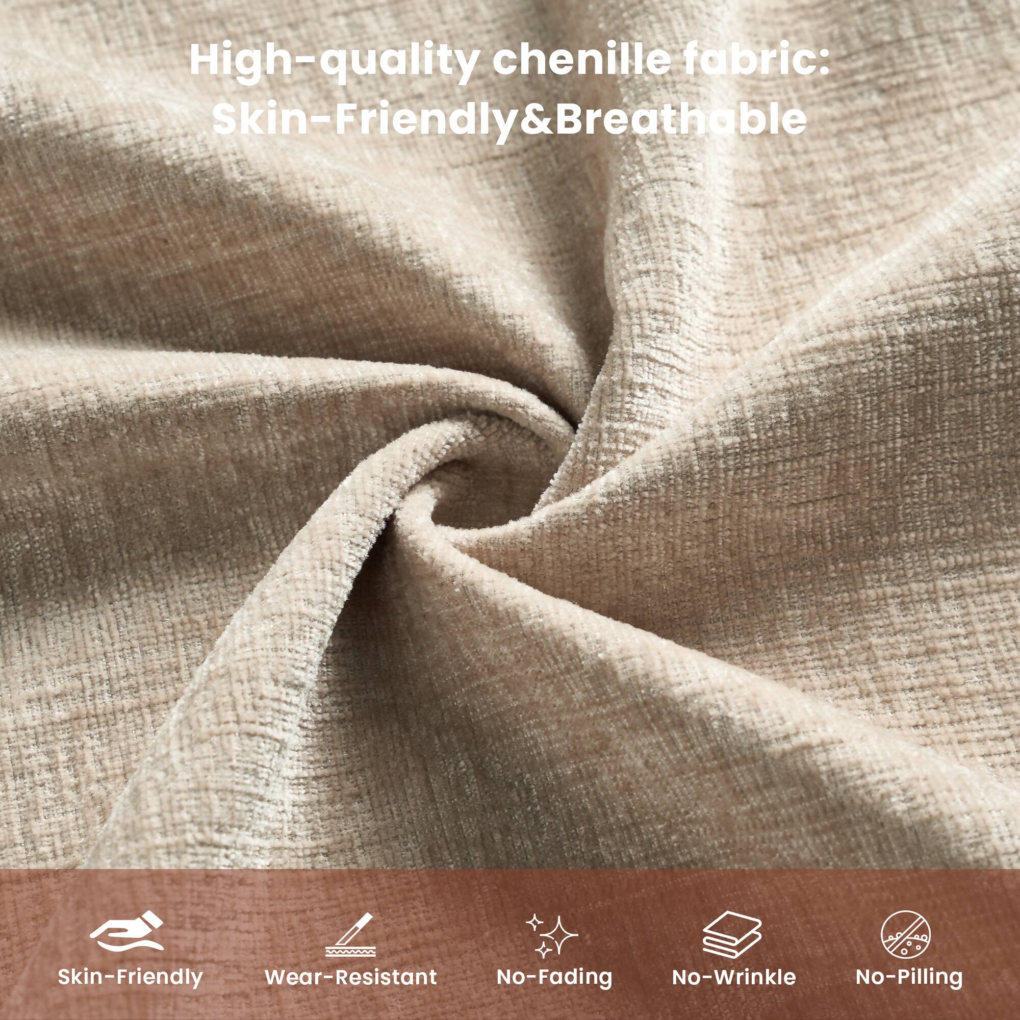 High-quality chenille fabric: Skin-Friendly & Breathable

- Skin-Friendly
- Wear-Resistant
- No-Fading
- No-Wrinkle
- No-Pilling