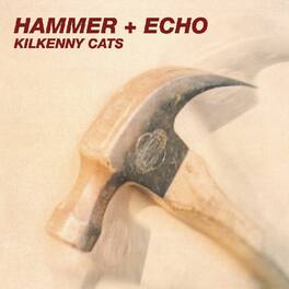 Kilkenny Cats - Hammer + Echo - VINYL LP