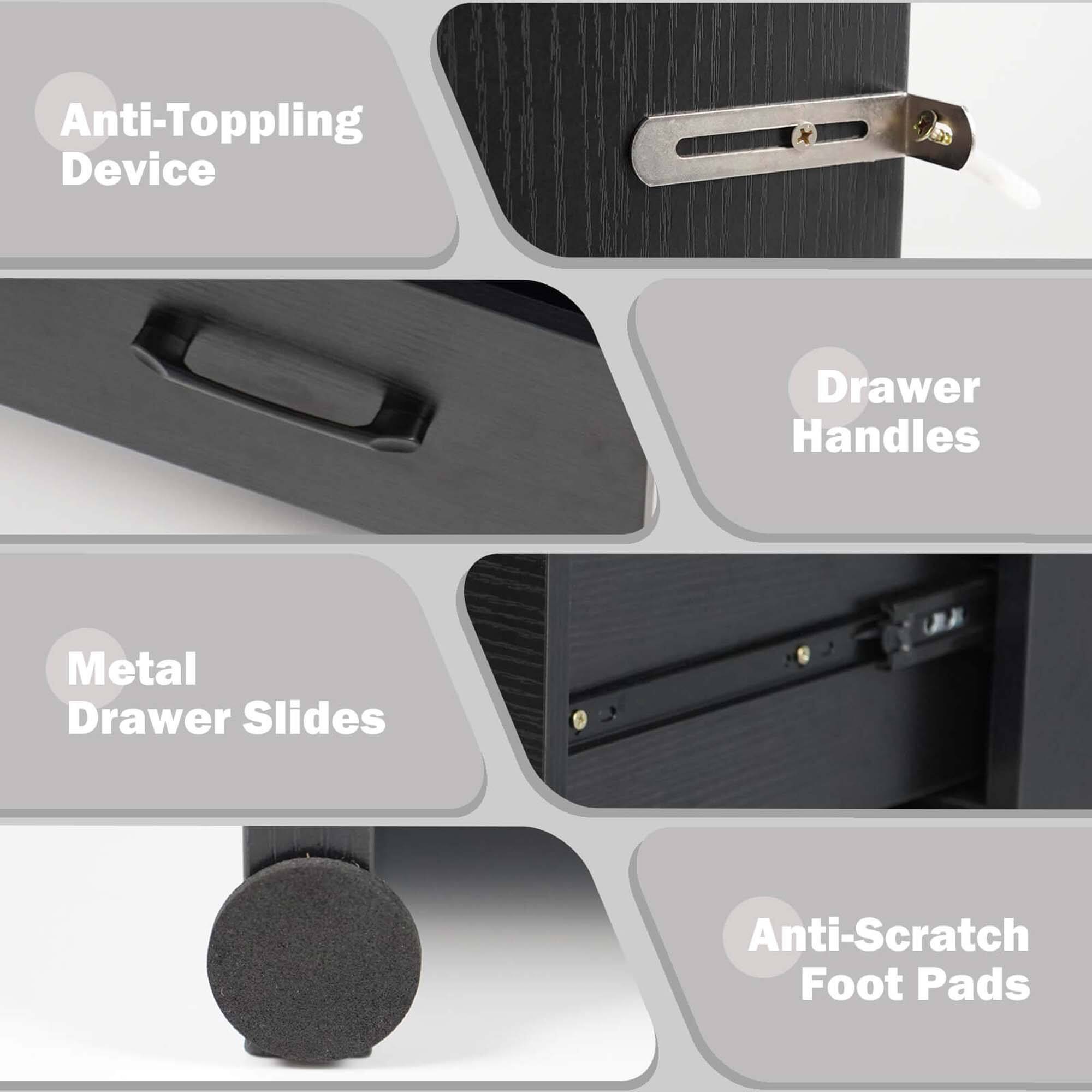- Anti-Toppling Device
- Drawer Handles
- Metal Drawer Slides
- Anti-Scratch Foot Pads