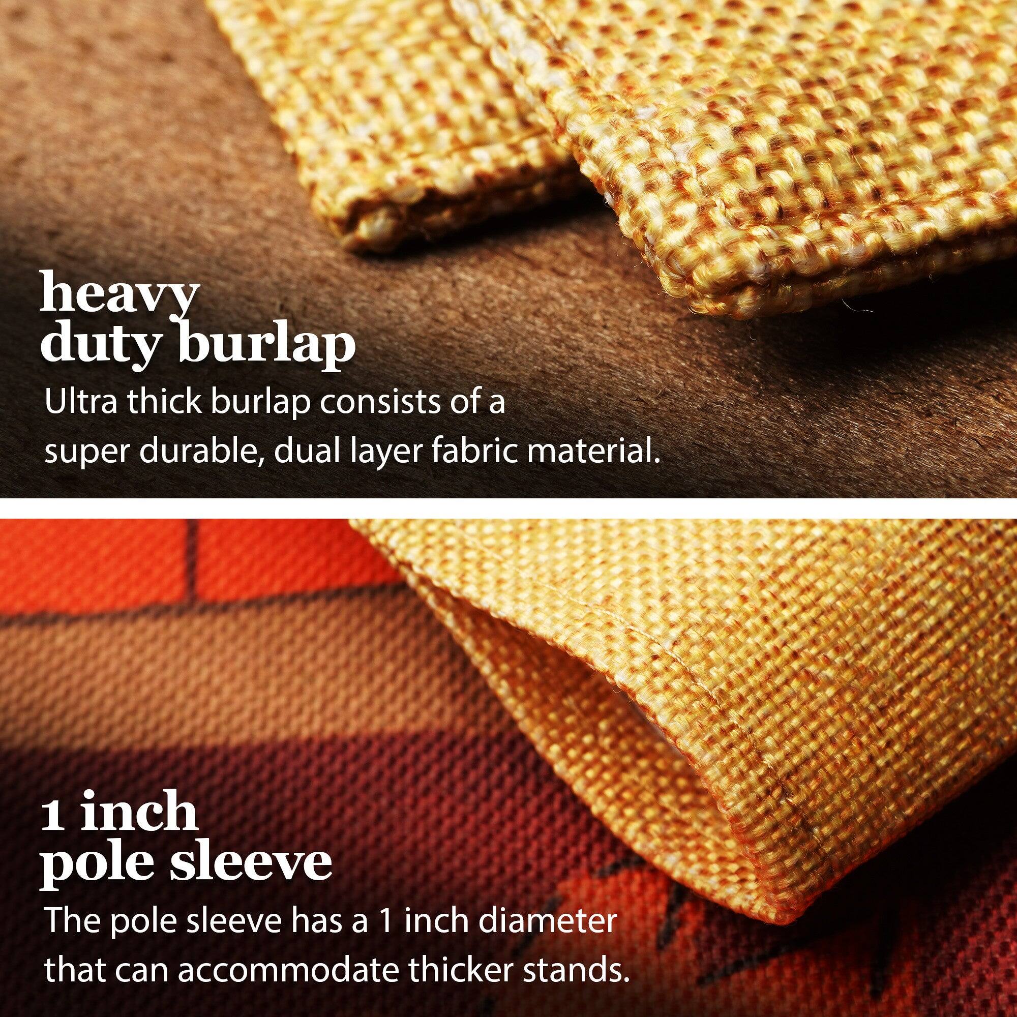 heavy duty burlap  
Ultra thick burlap consists of a super durable, dual layer fabric material.  

1 inch pole sleeve  
The pole sleeve has a 1 inch diameter that can accommodate thicker stands.
