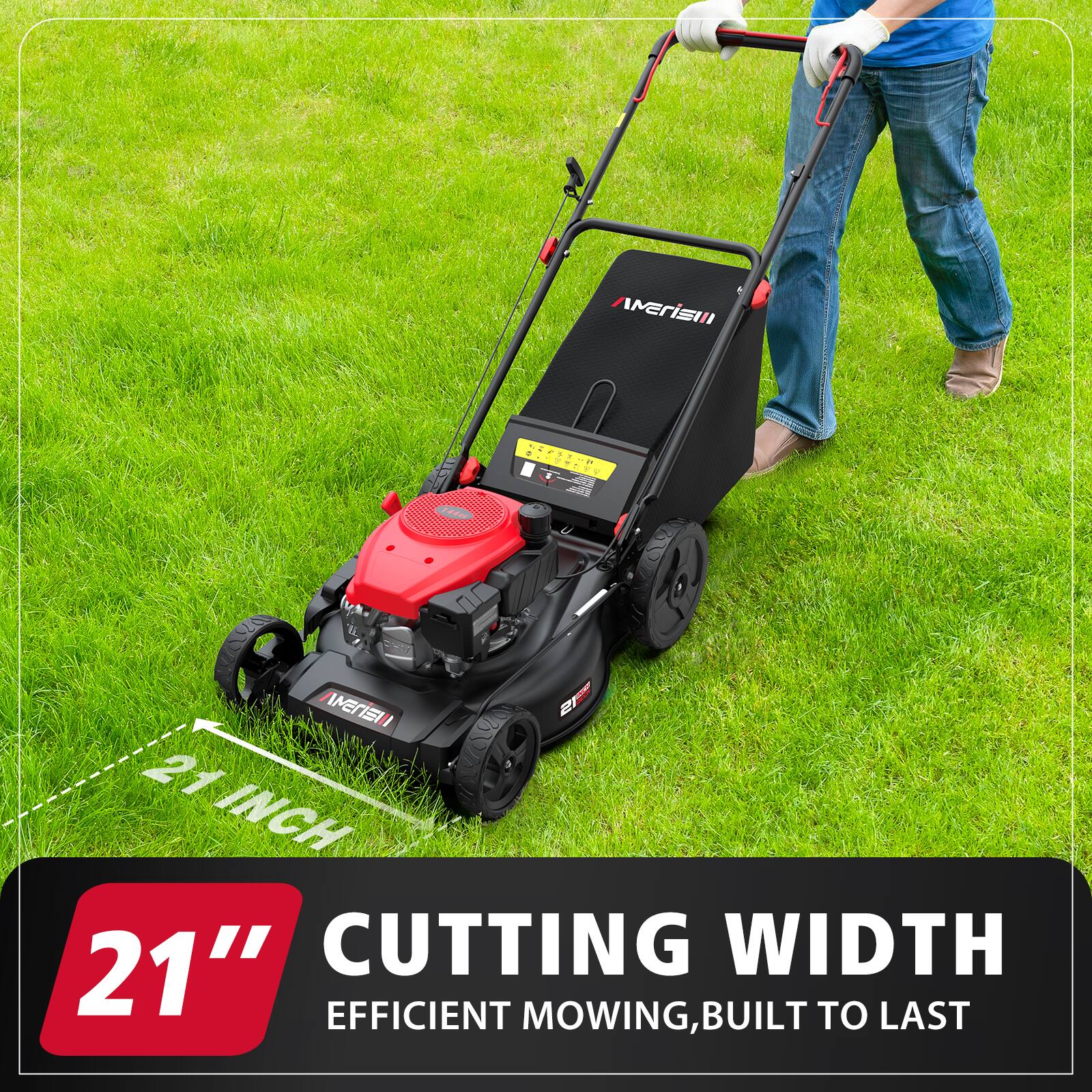 21" CUTTING WIDTH  
EFFICIENT MOWING, BUILT TO LAST