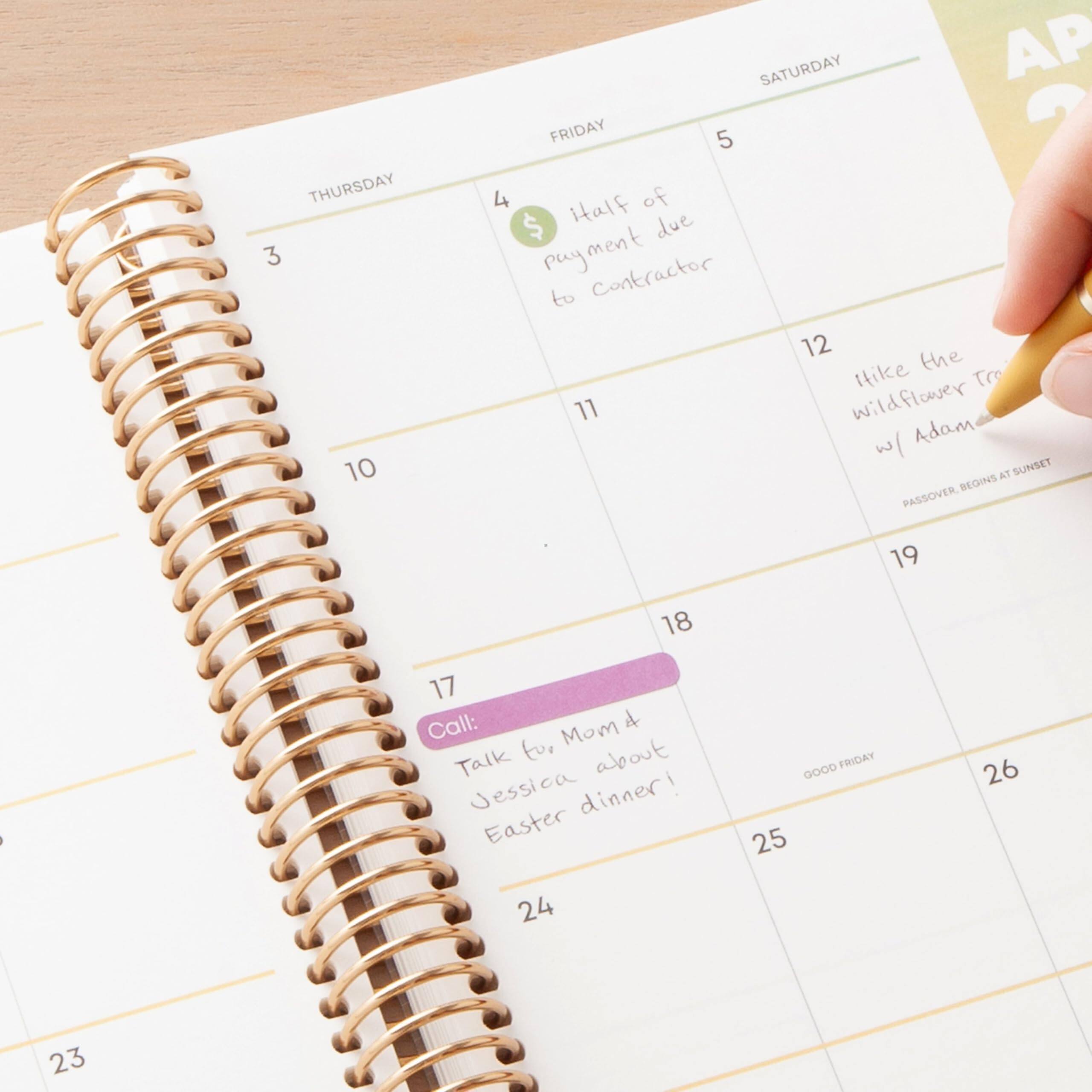 THURSDAY 3 10

SATURDAY 4 5

FRIDAY 5 12

Half of payment due to Contractor

11

Hike the wildflower trail with Adam

12

PASSOVER BEGINS AT SUNSET

18

19

17

Call: Mom & Talk to Jessica about Easter dinner!

24

25

26

GOOD FRIDAY