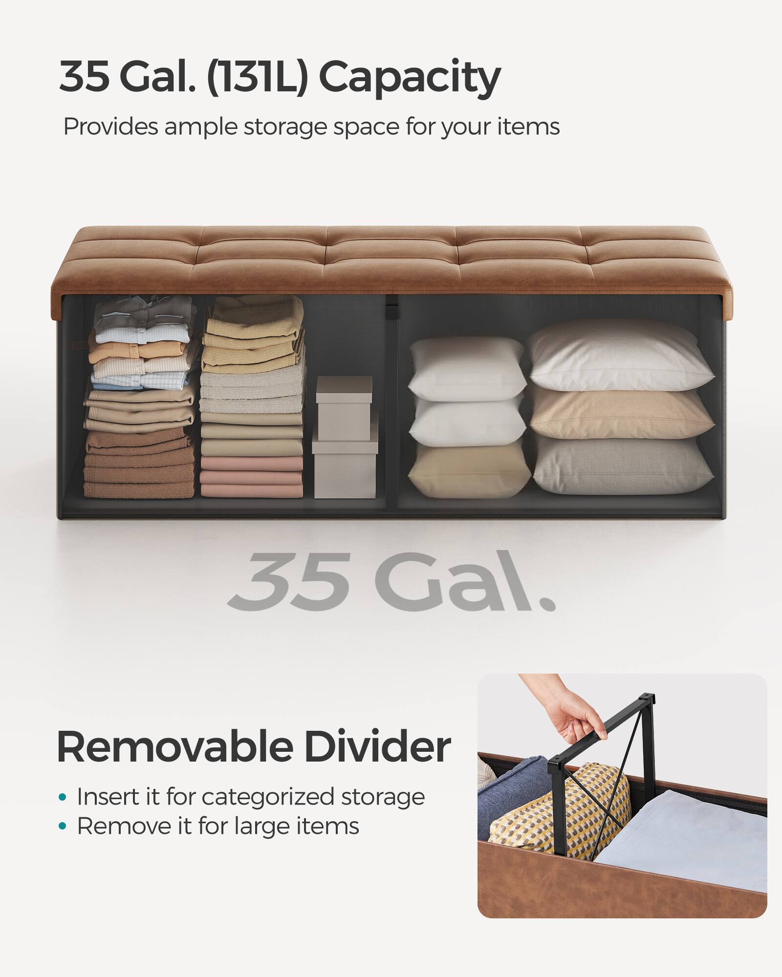 35 Gal. (131L) Capacity  
Provides ample storage space for your items  

35 Gal.  

Removable Divider  
- Insert it for categorized storage  
- Remove it for large items