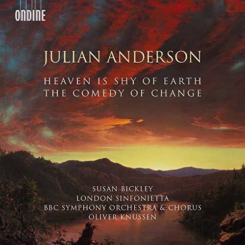 JULIAN ANDERSON  
HEAVEN IS SHY OF EARTH  
THE COMEDY OF CHANGE  

SUSAN BICKLEY  
LONDON SINFONIETTA  
BBC SYMPHONY ORCHESTRA & CHORUS  
OLIVER KNUSSEN