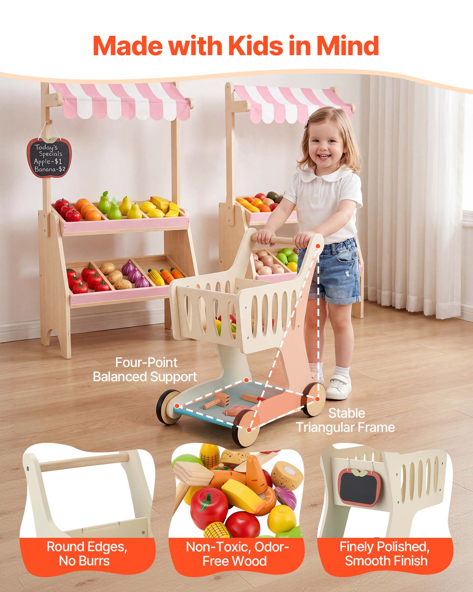 Made with Kids in Mind

Today's Specials
Apple - $1
Banana - $2

Four-Point Balanced Support
Stable Triangular Frame
Round Edges, No Burrs
Non-Toxic, Odor-Free Wood
Finely Polished, Smooth Finish
