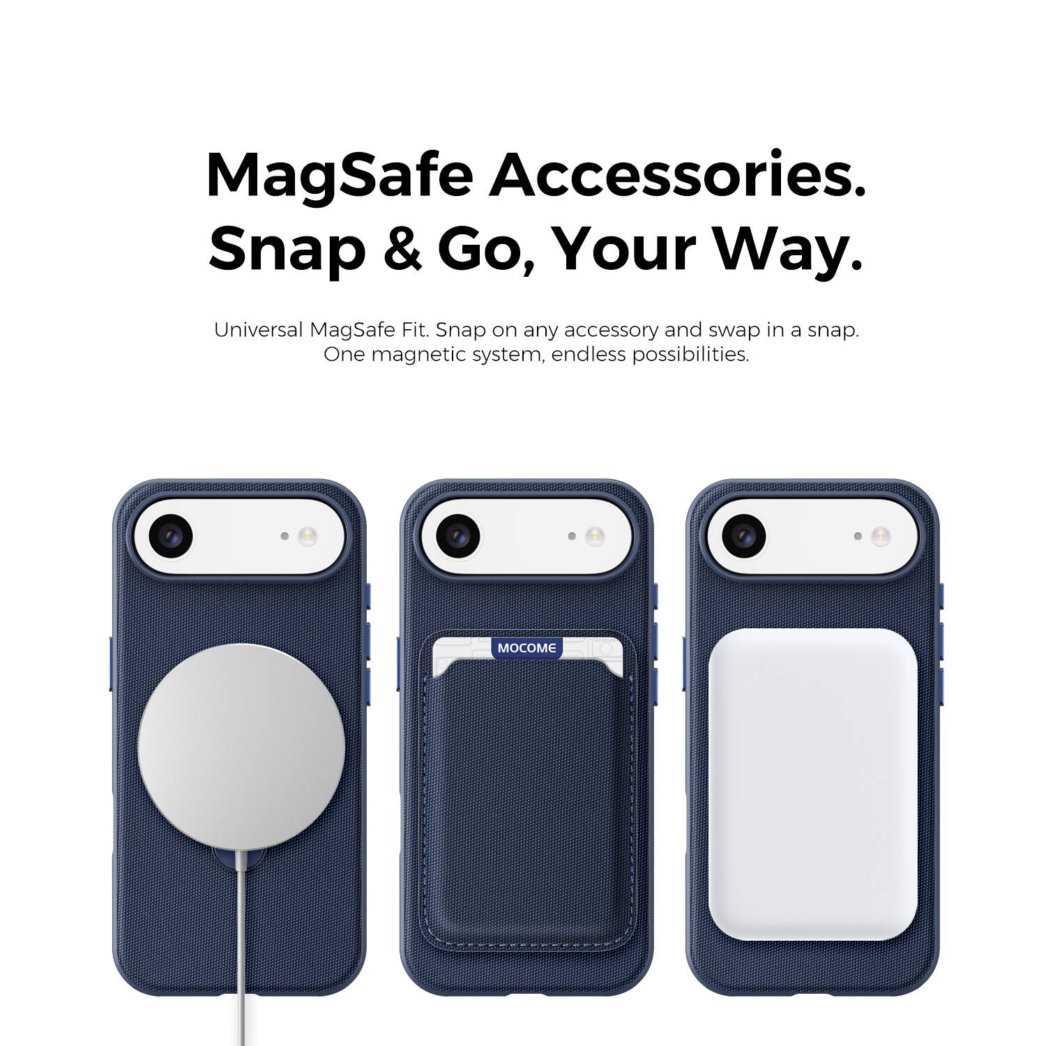 MagSafe Accessories.  
Snap & Go, Your Way.  
Universal MagSafe Fit. Snap on any accessory and swap in a snap.  
One magnetic system, endless possibilities.  
MOOM