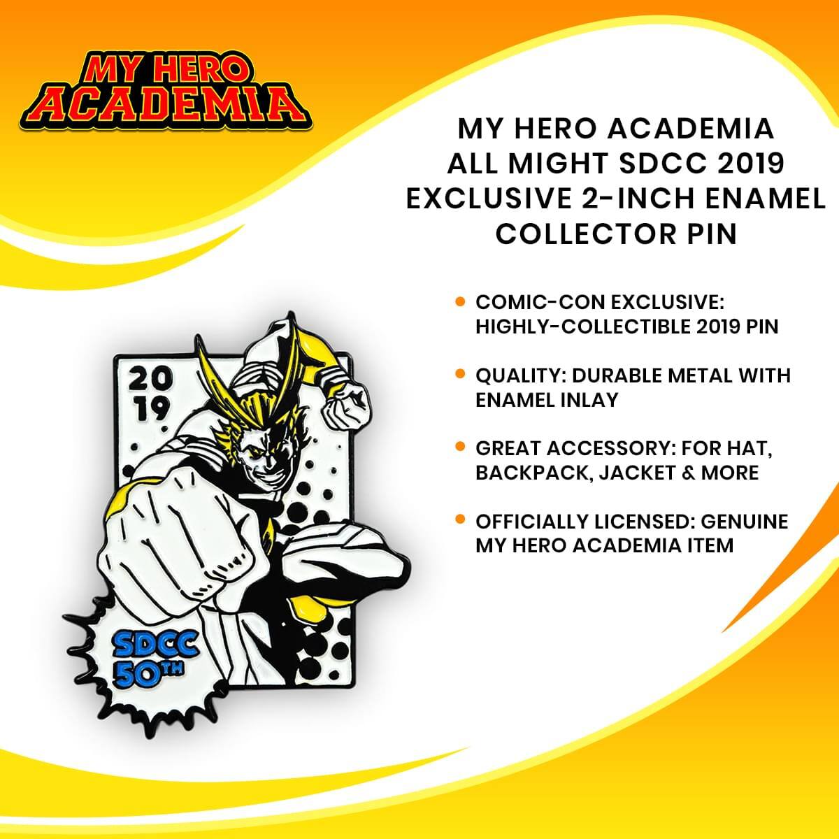 MY HERO ACADEMIA ALL MIGHT SDCC 2019 EXCLUSIVE 2-INCH ENAMEL COLLECTOR PIN

COMIC-CON EXCLUSIVE: HIGHLY-COLLECTIBLE 2019 PIN

QUALITY: DURABLE METAL WITH ENAMEL INLAY

GREAT ACCESSORY: FOR HAT, BACKPACK, JACKET & MORE

OFFICIALLY LICENSED: GENUINE MY HERO ACADEMIA ITEM

SDCC 50TH