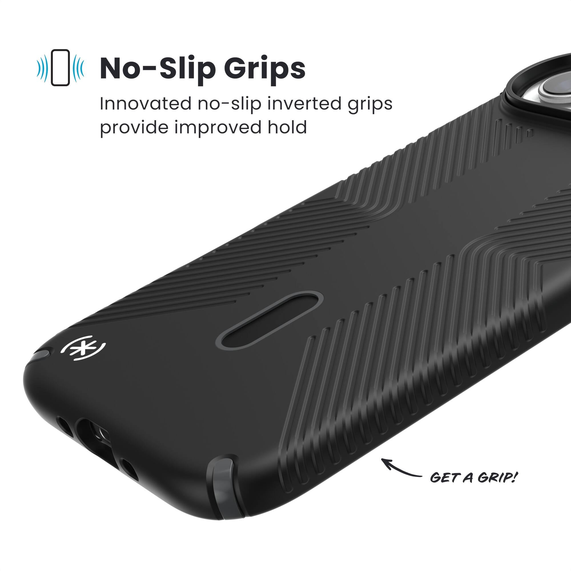 No-Slip Grips  
Innovated no-slip inverted grips provide improved hold  

GET A GRIP!