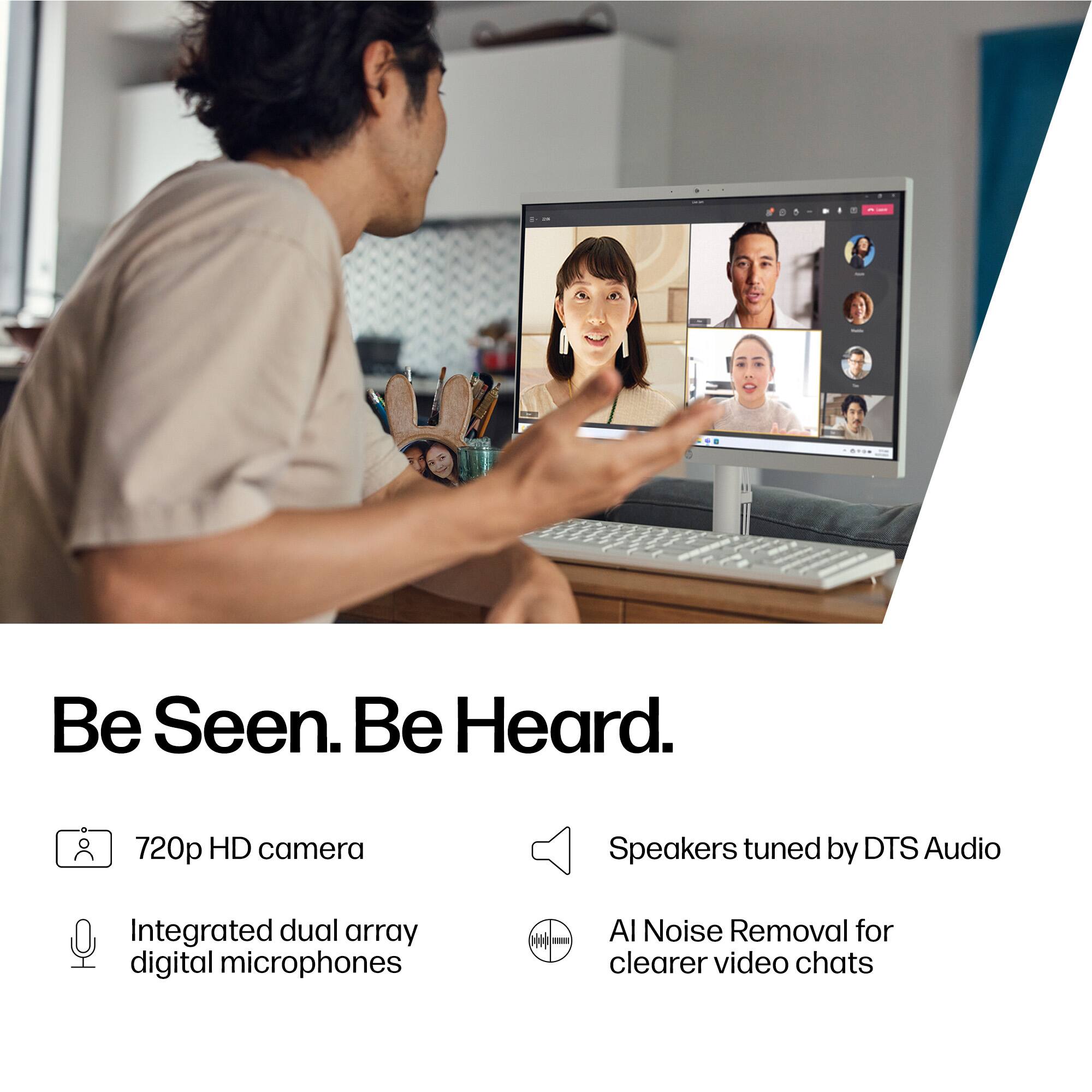 Be Seen. Be Heard.

- 720p HD camera
- Integrated dual array digital microphones
- Speakers tuned by DTS Audio
- AI Noise Removal for clearer video chats