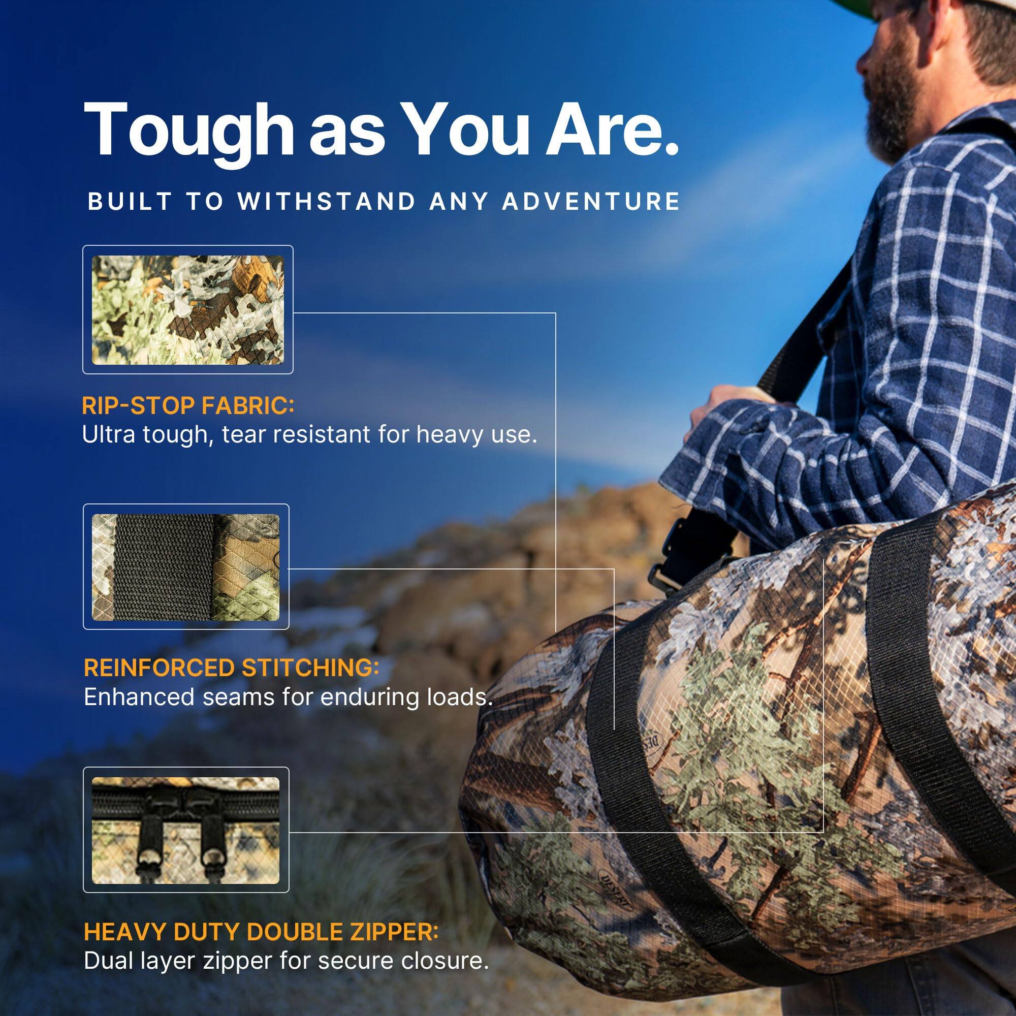 Tough as You Are.  
BUILT TO WITHSTAND ANY ADVENTURE  

RIP-STOP FABRIC:  
Ultra tough, tear resistant for heavy use.  

REINFORCED STITCHING:  
Enhanced seams for enduring loads.  

HEAVY DUTY DOUBLE ZIPPER:  
Dual layer zipper for secure closure.