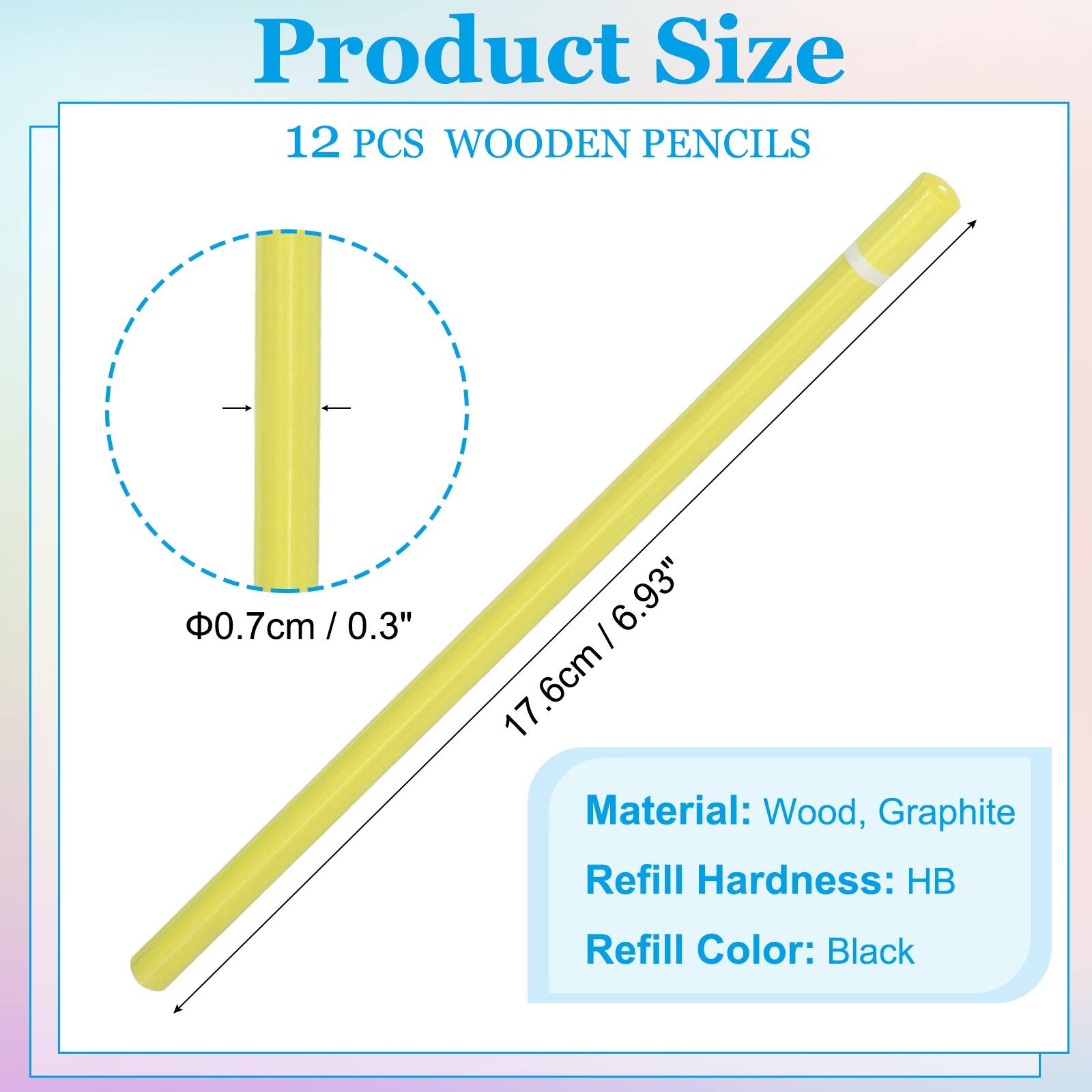 Product Size: 12 PCS WOODEN PENCILS  
Diameter: 0.7cm / 0.3"  
Length: 17.6cm / 6.93"  

Material: Wood, Graphite  
Refill Hardness: HB  
Refill Color: Black