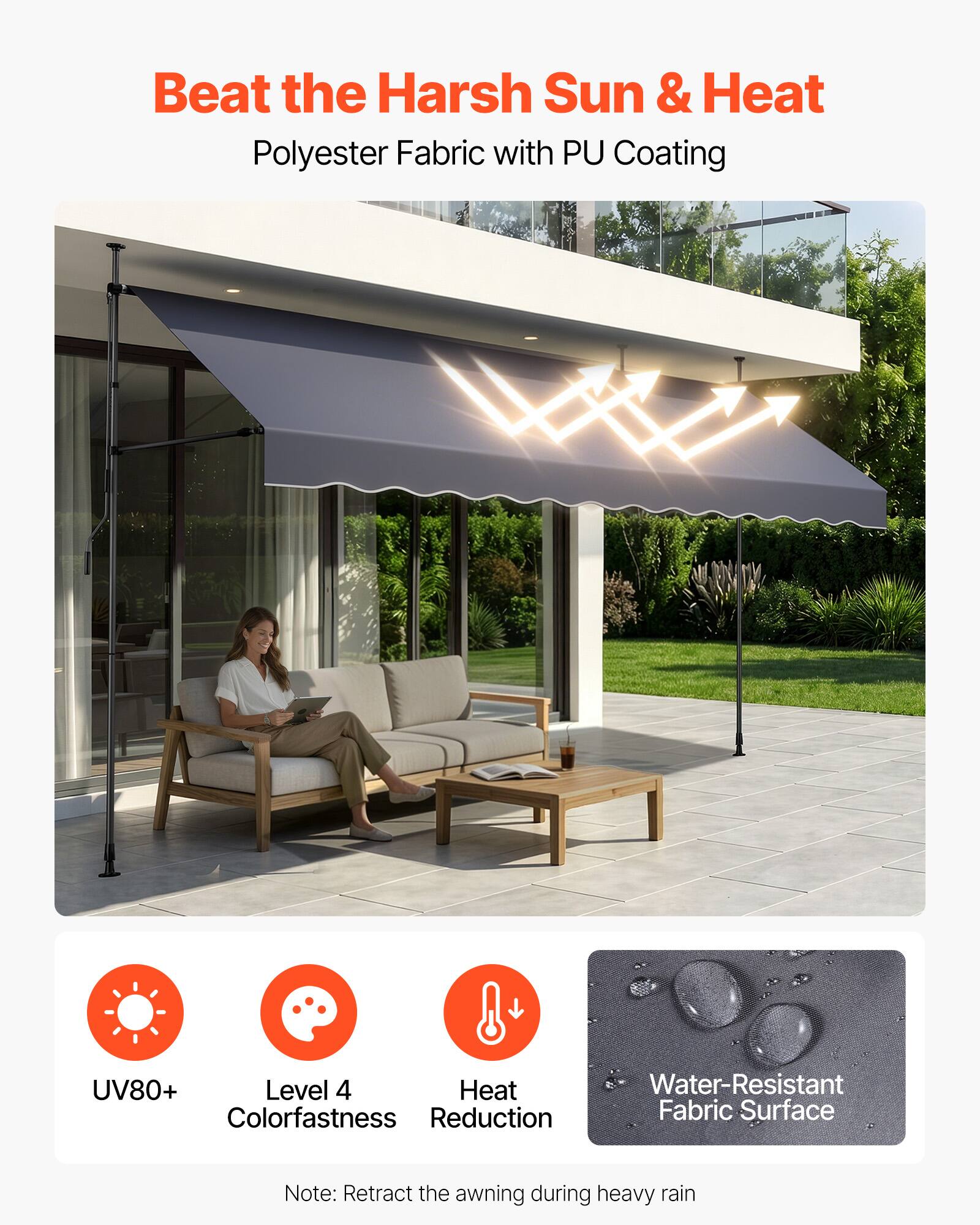 Beat the Harsh Sun & Heat  
Polyester Fabric with PU Coating  

- UV80+  
- Level 4 Colorfastness  
- Heat Reduction  
- Water-Resistant Fabric Surface  

Note: Retract the awning during heavy rain