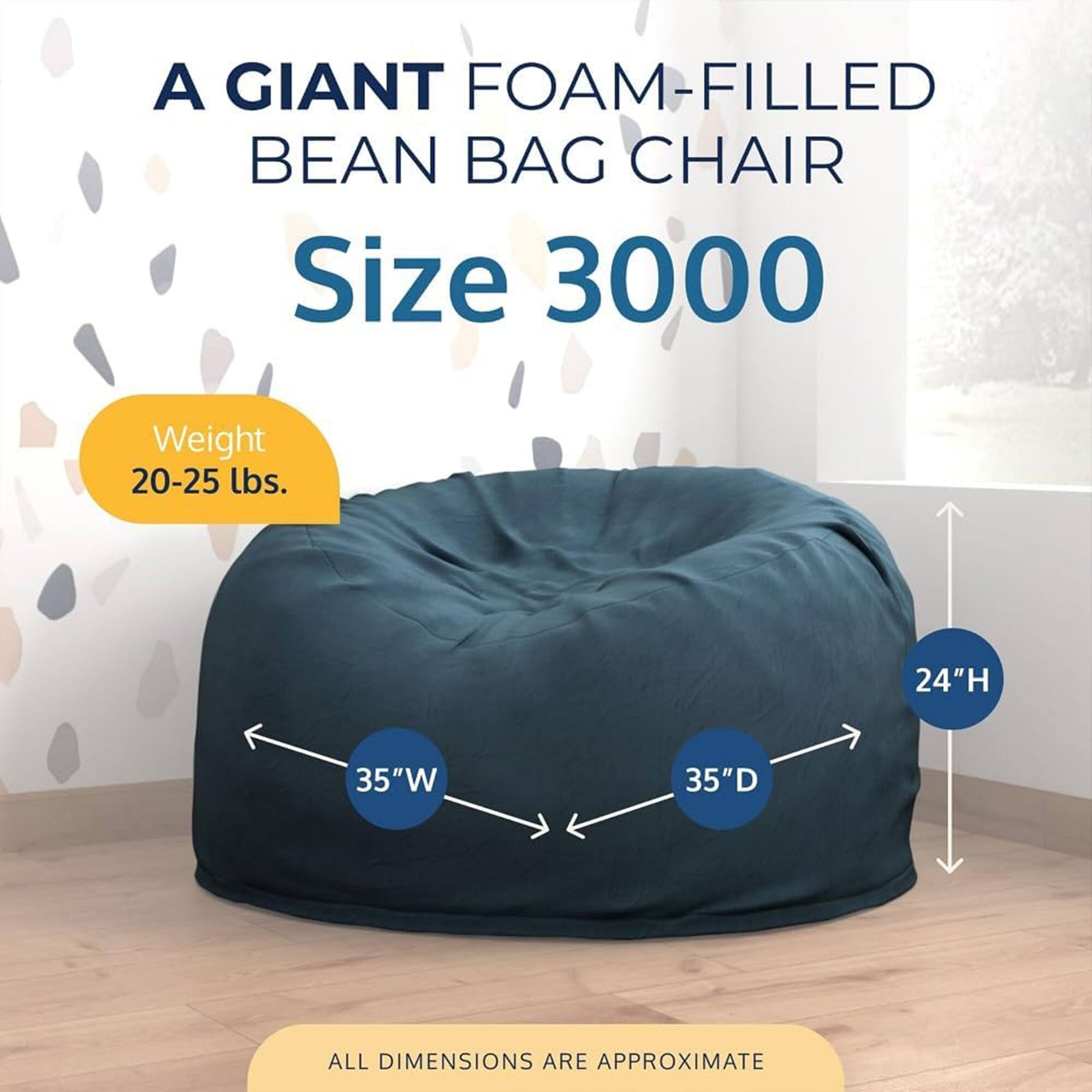 A GIANT FOAM-FILLED BEAN BAG CHAIR  
Size 3000  
Weight 20-25 lbs.  
24"H 35"W 35"D  
ALL DIMENSIONS ARE APPROXIMATE