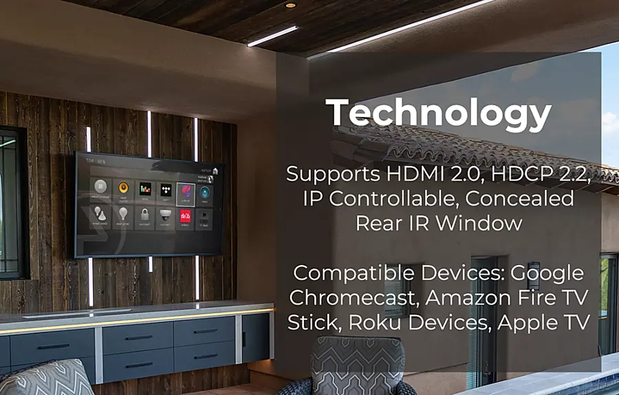 Technology supports HDMI 2.0, HDCP 2.2, IP controllable, concealed rear IR window, and is compatible with Google Chromecast, Amazon Fire TV Stick, Roku devices, and Apple TV.