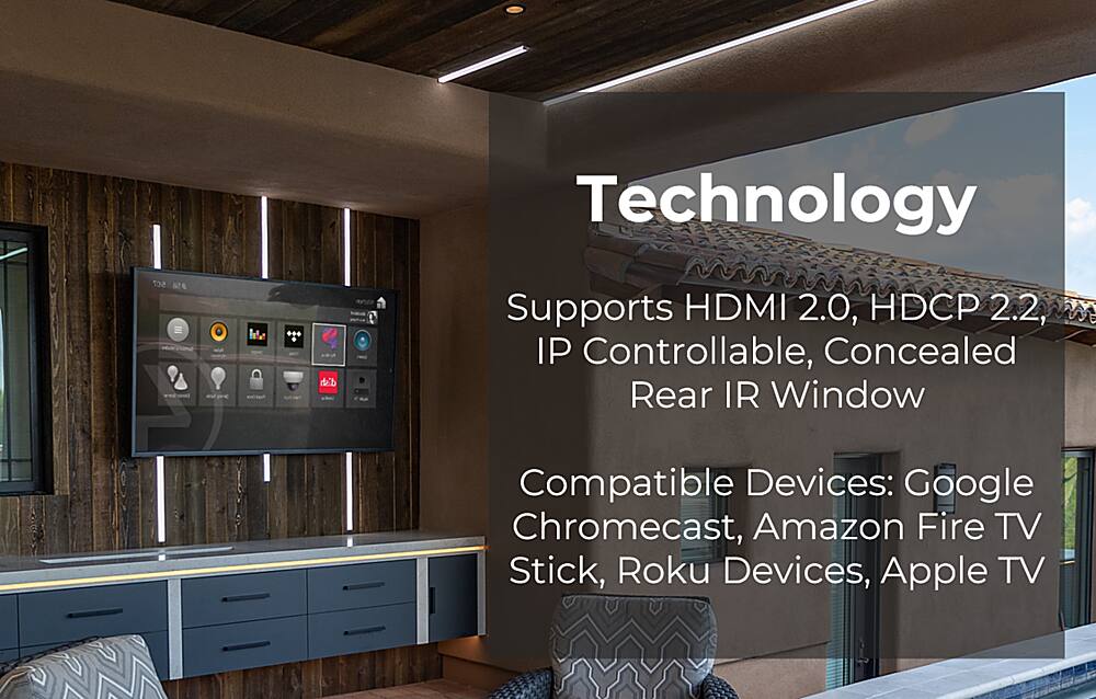 Technology supports HDMI 2.0, HDCP 2.2, IP controllable, concealed rear IR window, and is compatible with Google Chromecast, Amazon Fire TV Stick, Roku devices, and Apple TV.