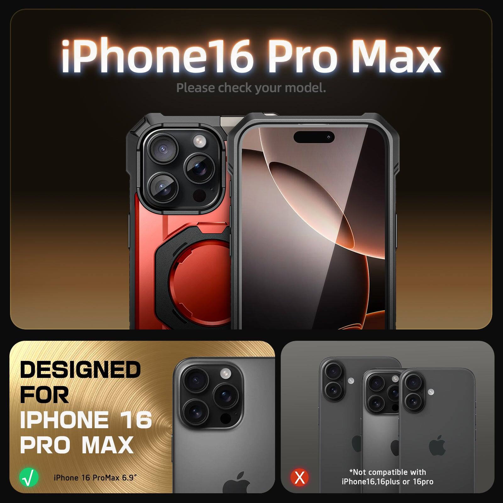 iPhone 16 Pro Max

Please check your model.

DESIGNED FOR IPHONE 16 PRO MAX

iPhone 16 Pro Max 6.9"

*Not compatible with iPhone 16, 16 Plus, or 16 Pro