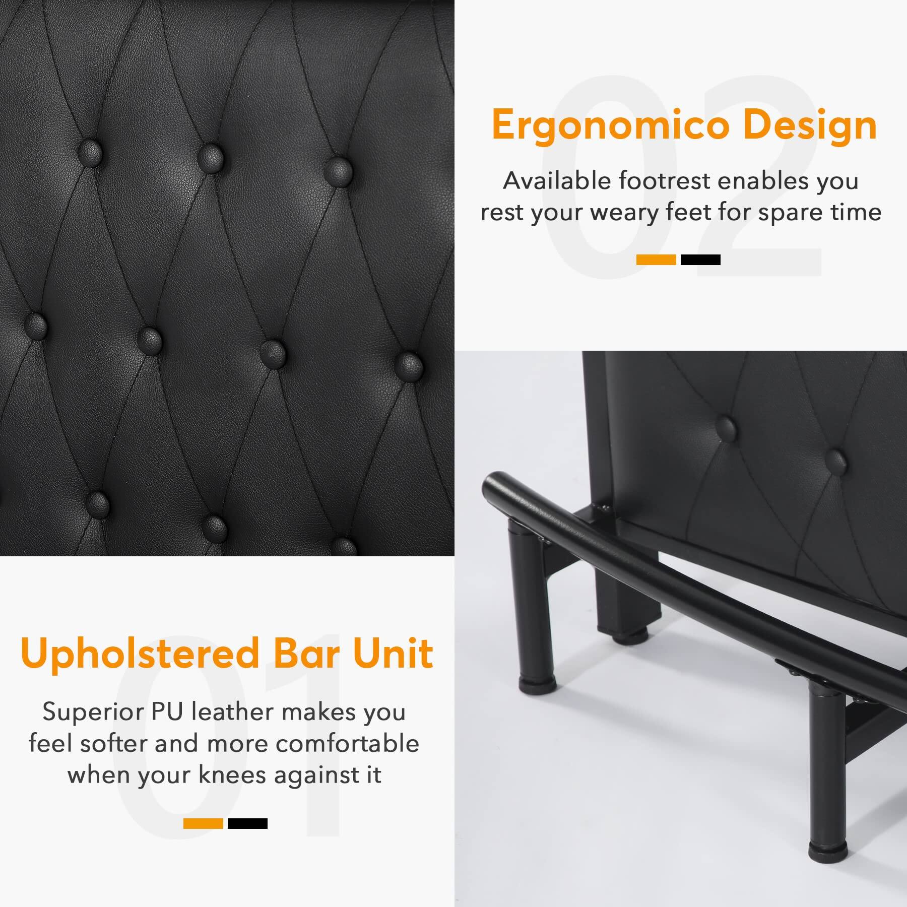 Ergonomic Design  
Available footrest enables you rest your weary feet for spare time

Upholstered Bar Unit  
Superior PU leather makes you feel softer and more comfortable when your knees against it
