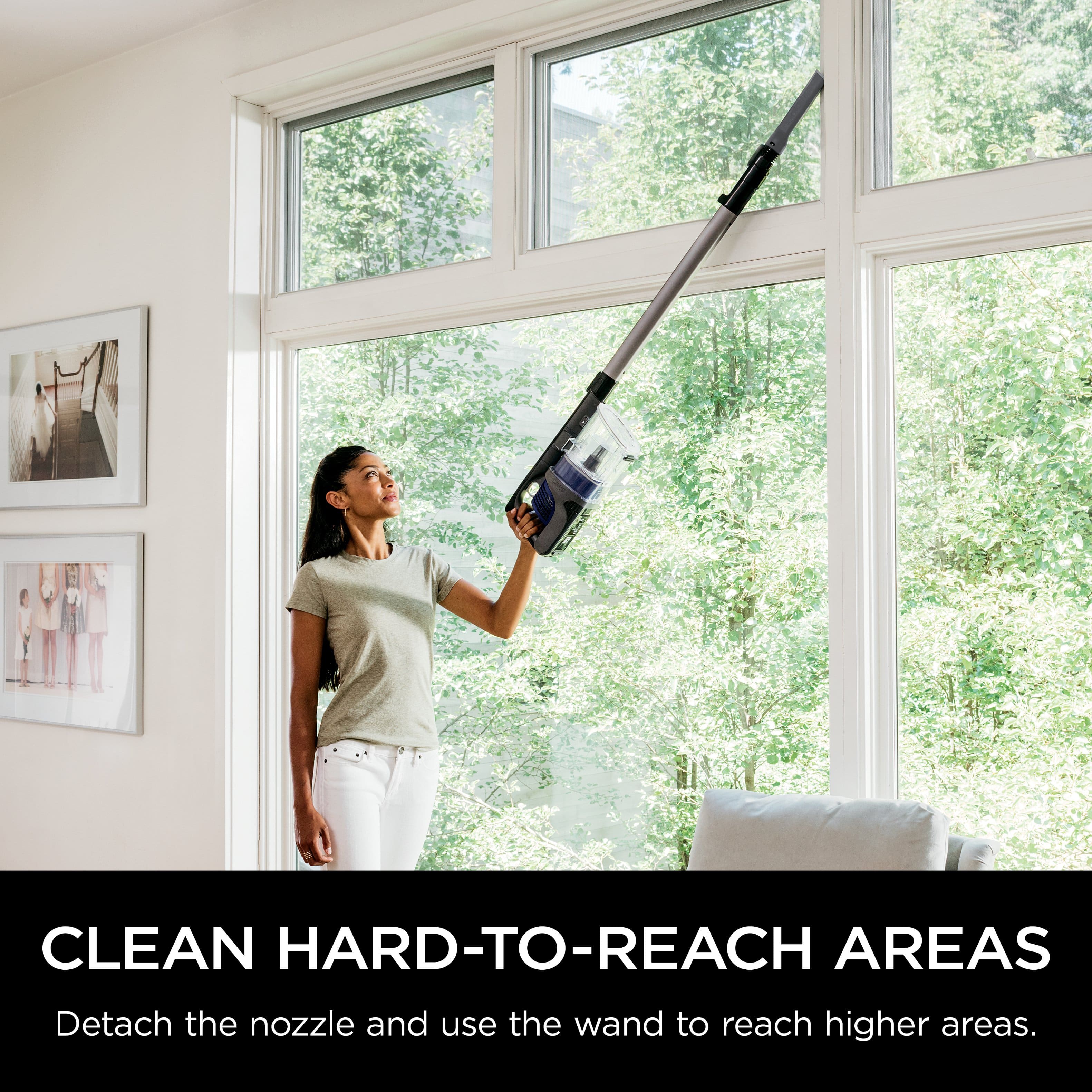 Clean Hard-to-Reach Areas Detach the nozzle and use the wand to reach higher areas.