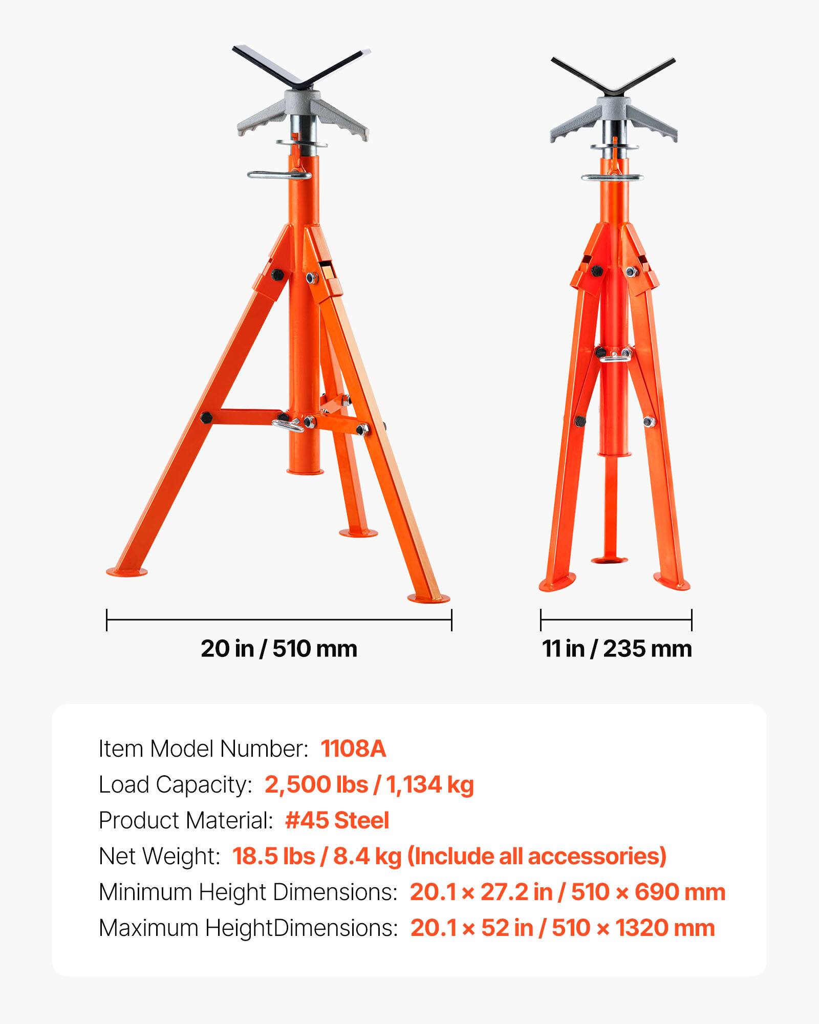 20 in / 510 mm  
11 in / 235 mm  

Item Model Number: 1108A  
Load Capacity: 2,500 lbs / 1,134 kg  
Product Material: #45 Steel  
Net Weight: 18.5 lbs / 8.4 kg (Include all accessories)  

Minimum Height Dimensions: 20.1 x 27.2 in / 510 x 690 mm  
Maximum Height Dimensions: 20.1 x 52 in / 510 x 1320 mm