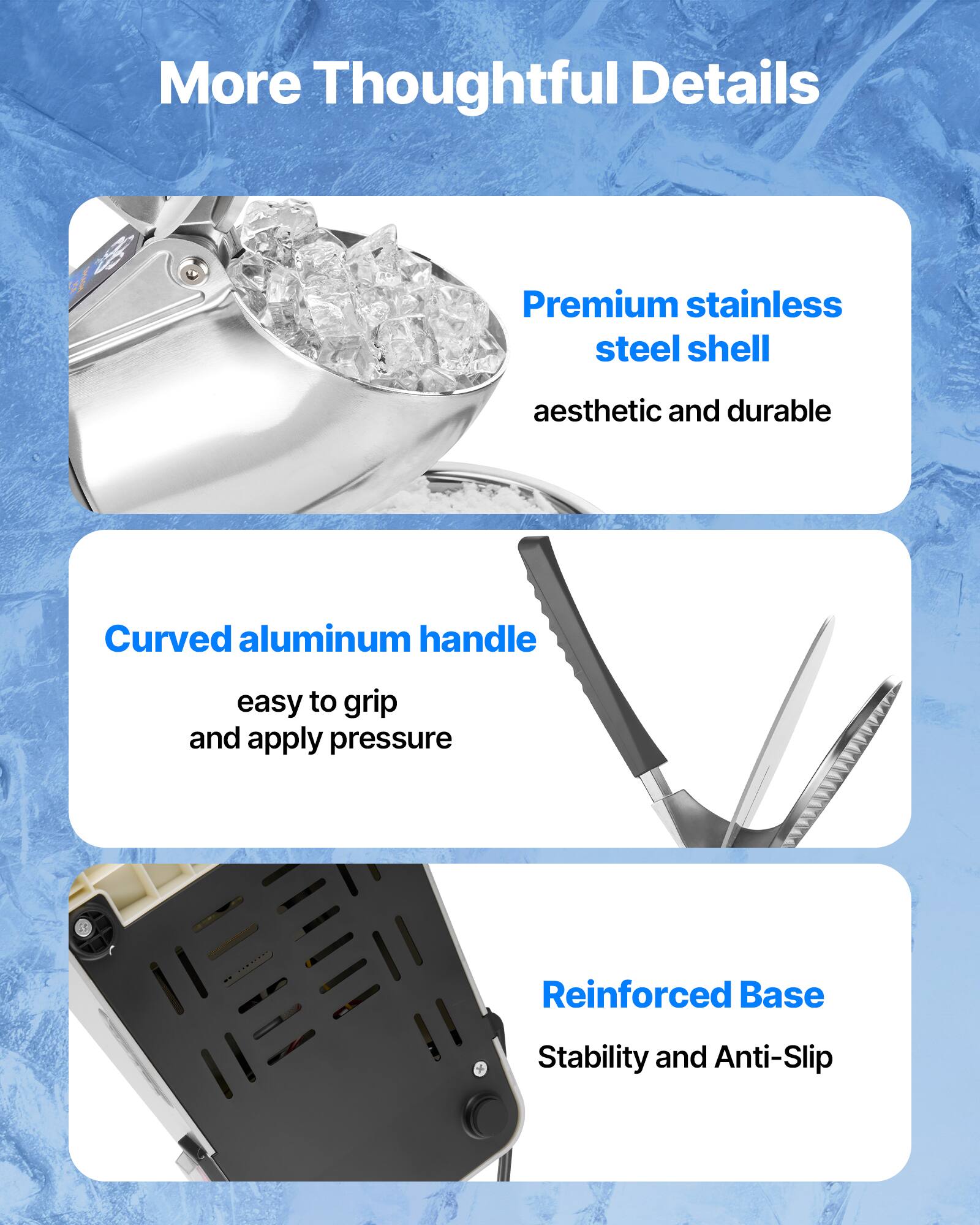 More Thoughtful Details

Premium stainless steel shell
aesthetic and durable

Curved aluminum handle
easy to grip and apply pressure

Reinforced Base
Stability and Anti-Slip