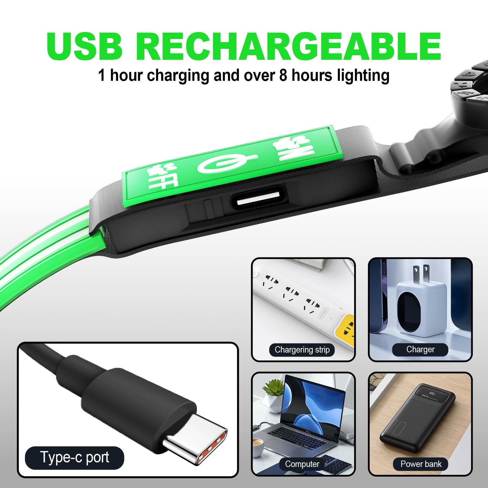 USB RECHARGEABLE  
1 hour charging and over 8 hours lighting  

Type-c port  
Charging strip  
Charger  
Computer  
Power bank
