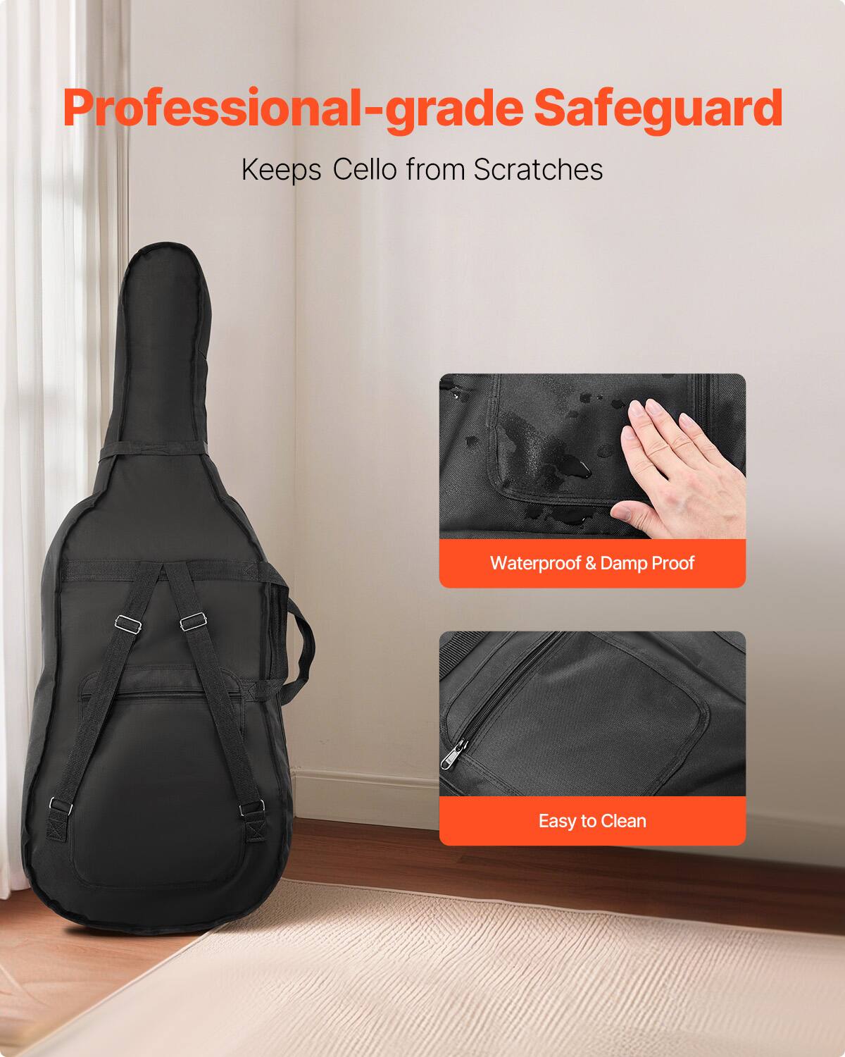 Professional-grade Safeguard  
Keeps Cello from Scratches  

Waterproof & Damp Proof  

Easy to Clean