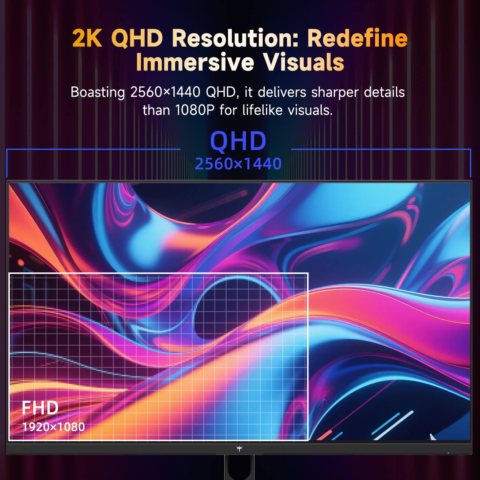 2K QHD Resolution: Redefine Immersive Visuals  
Boasting 2560x1440 QHD, it delivers sharper details than 1080P for lifelike visuals.  

QHD  
2560x1440  

FHD  
1920x1080