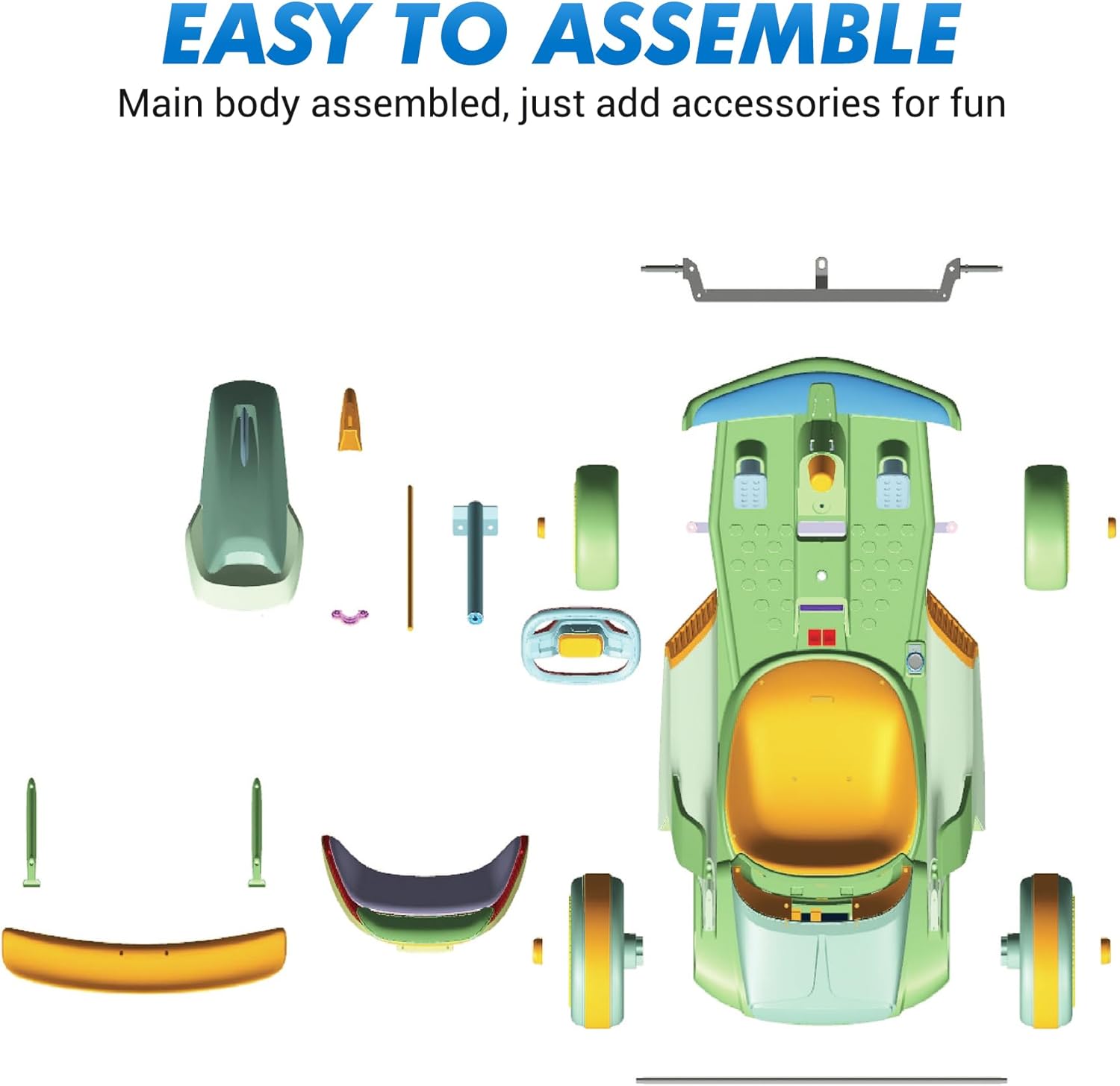 EASY TO ASSEMBLE  
Main body assembled, just add accessories for fun