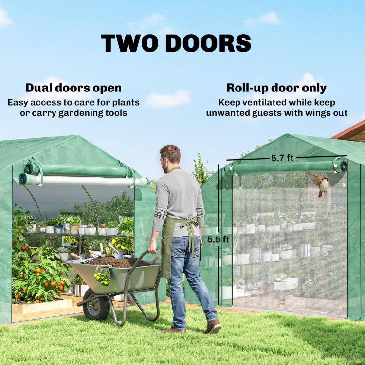 TWO DOORS

Dual doors open
Easy access to care for plants or carry gardening tools

Roll-up door only
Keep ventilated while keep unwanted guests with wings out

5.7 ft
5.5 ft