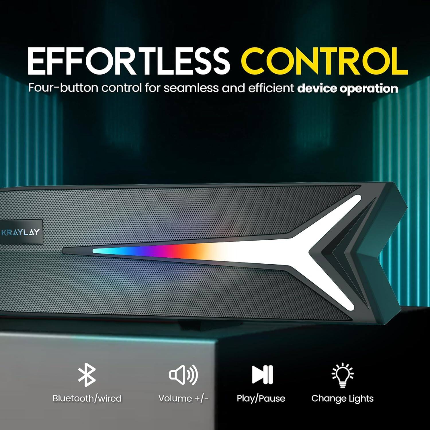 EFFORTLESS CONTROL  
Four-button control for seamless and efficient device operation  

Bluetooth/wired  
Volume +/-  
Play/Pause  
Change Lights