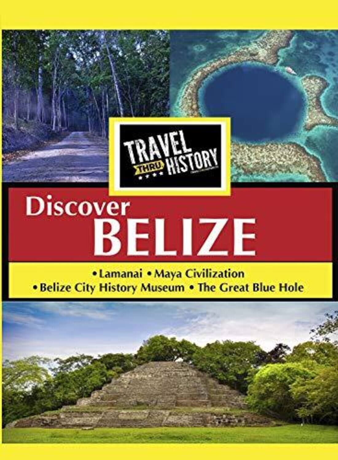 Front. Travel Thru History Discover Belize   - DVD.