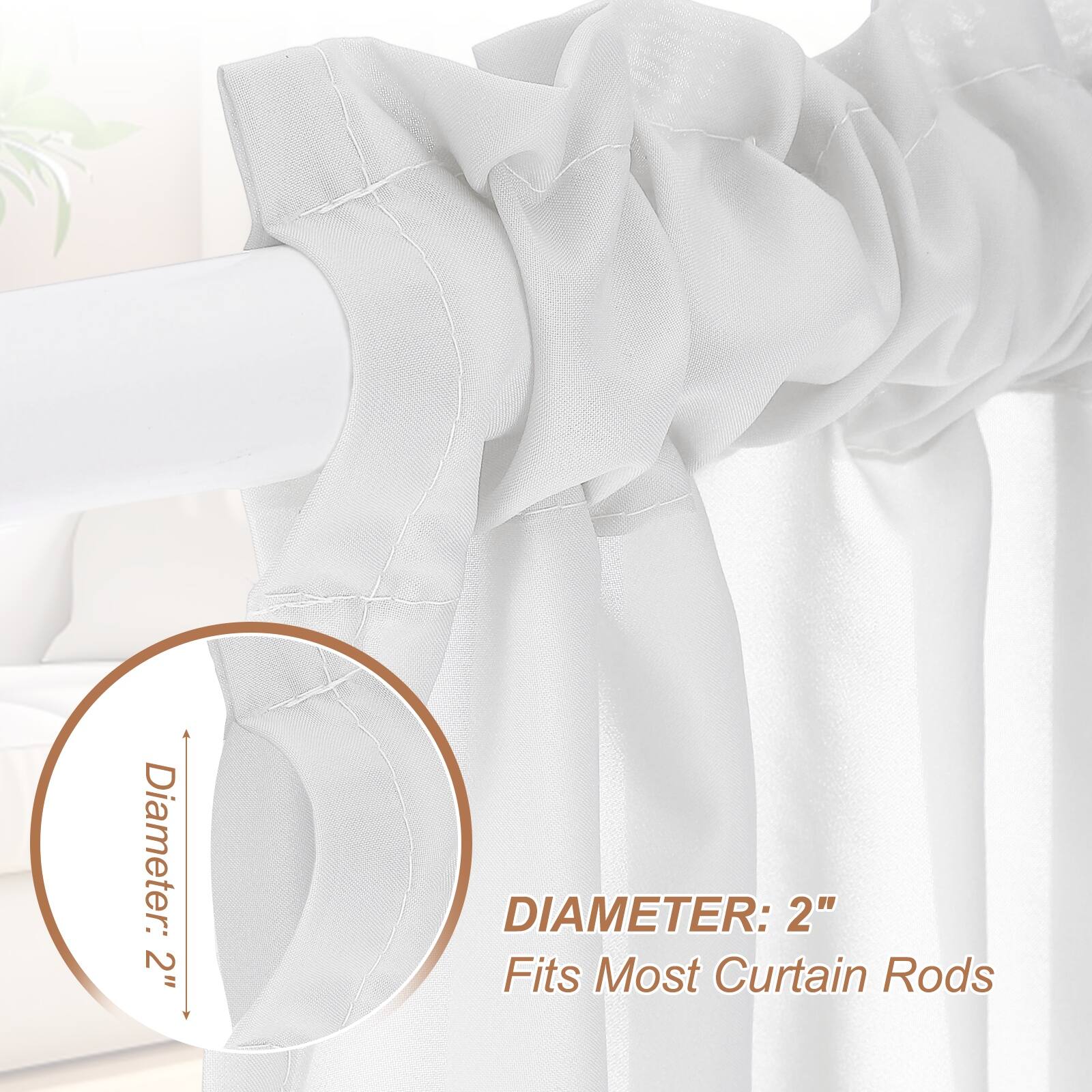 Diameter: 2"  
DIAMETER: 2"  
Fits Most Curtain Rods