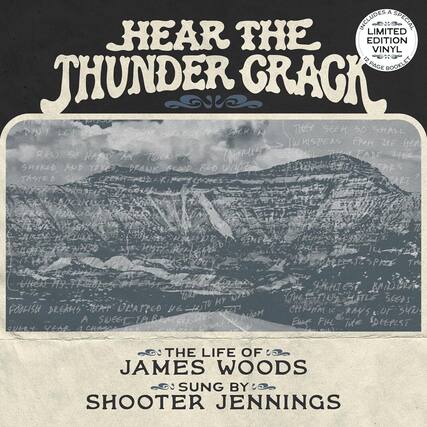 **HEAR THE THUNDER CRACK**
**INCLUDES A SPECIAL LIMITED EDITION VINYL 12 PAGE BOOKLET**
**THE LIFE OF JAMES WOODS**
**SUNG BY SHOOTER JENNINGS**
---
**DON'T LET THEM TAKE YOUR HEART**
**I RAN SO HARD AT TWENTY**
**SHAKED, AND TAKED, DRANK BLOOD RED**
**TASTED SWEET, CREAMY, MELTING, PEPPERY**
**TOGETHER THEY BLEW IT OUT OF MY HEAD**
**FROM BURNING, TO NARROWING, TO A**
**HOTTE, HEARTY, HISTORICAL**
**IT MADE ME FEEL LIKE I WAS**
**WRONG, AND I WAS WRONG**
**FOOLISH DREAMS THAT CRACKED ME UP**
**A SWEET TABA FE2R BLOOM**
**EVERY YEAR I CHANGE**
**THE SLEIGHST BANDIT**
**THE SMALLEST SEEDS**
**CHRISTIC RAYS OF SHIN**
**EUFIL THE DEEPLST**
---
**THEY SEEK SO SHALL**
**WHISPERS FROM THE HEA**
**MORUS O4L FADE LIKE**
**SNOKE AND TOKED, DRANK BLOOD RED**
**TASTED SUGES K AART 01 EROM EDENUIE DA**
**OCUNC e AFENHO (T14A5 Tr HHeN Ay)**
**YOUP HY FOOLISH DREAHS IAT BRATPED HE u**
**627 A SWEET TABA FE2R BLOOM**
**GULRY YEAR CHASO SHEHIEST BAINGRO TiuEt FIby HITLE SEa5**
**CHRAN >) RAYS or SUN Flr FIH TuE SDEEPLST**
---
**THE LIFE OF JAMES WOODS**
**SUNG BY SHOOTER JENNINGS**