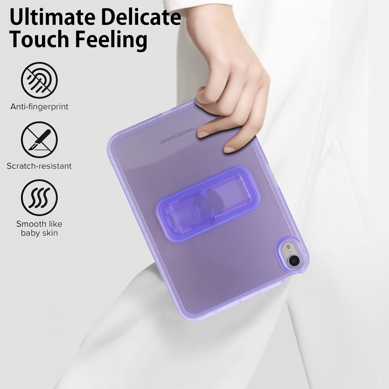 Ultimate Delicate Touch Feeling

- Anti-fingerprint
- Scratch-resistant
- Smooth like baby skin