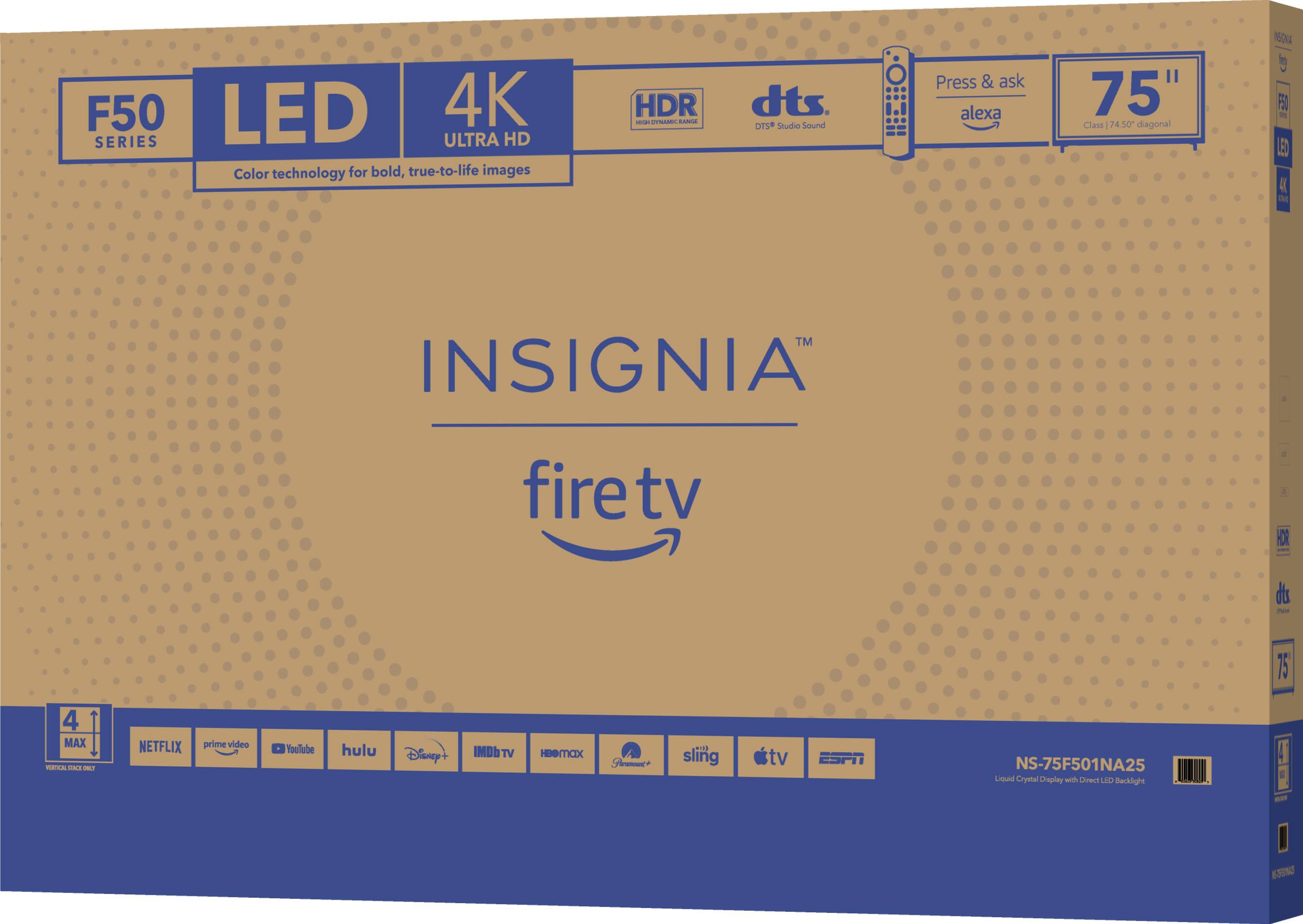 Insignia F50 LED 4K Series Ultra HD Color technology for bold, true-to-life images HDR -- Cod dts. OTS Studio Sound Press & ask Alexa 75" Class 74.50" diagonal ON b FS m EO IL TL TM INSIGNIA 4 fire tv OR - ds ~a 75 4 MAX A Aa. ML NETFLIX prime video YouTube Hulu Disney+ IMObTV TV HEBTICIX Shmmmee.. sling tv ESPN NS-75F501NA25 Liquid Crystal Display LED Backlight Technology - 631N