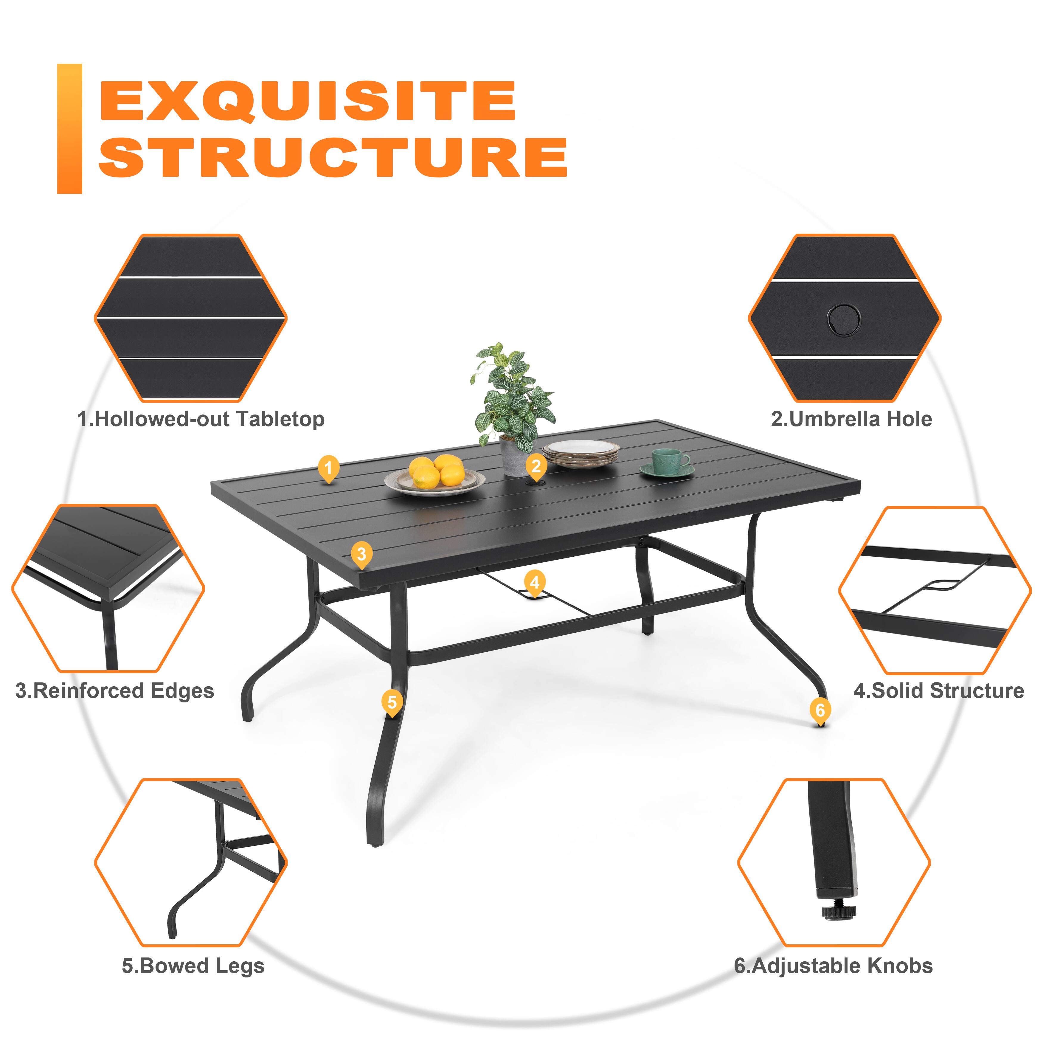 EXQUISITE STRUCTURE

1. Hollowed-out Tabletop
2. Umbrella Hole
3. Reinforced Edges
4. Solid Structure
5. Bowed Legs
6. Adjustable Knobs