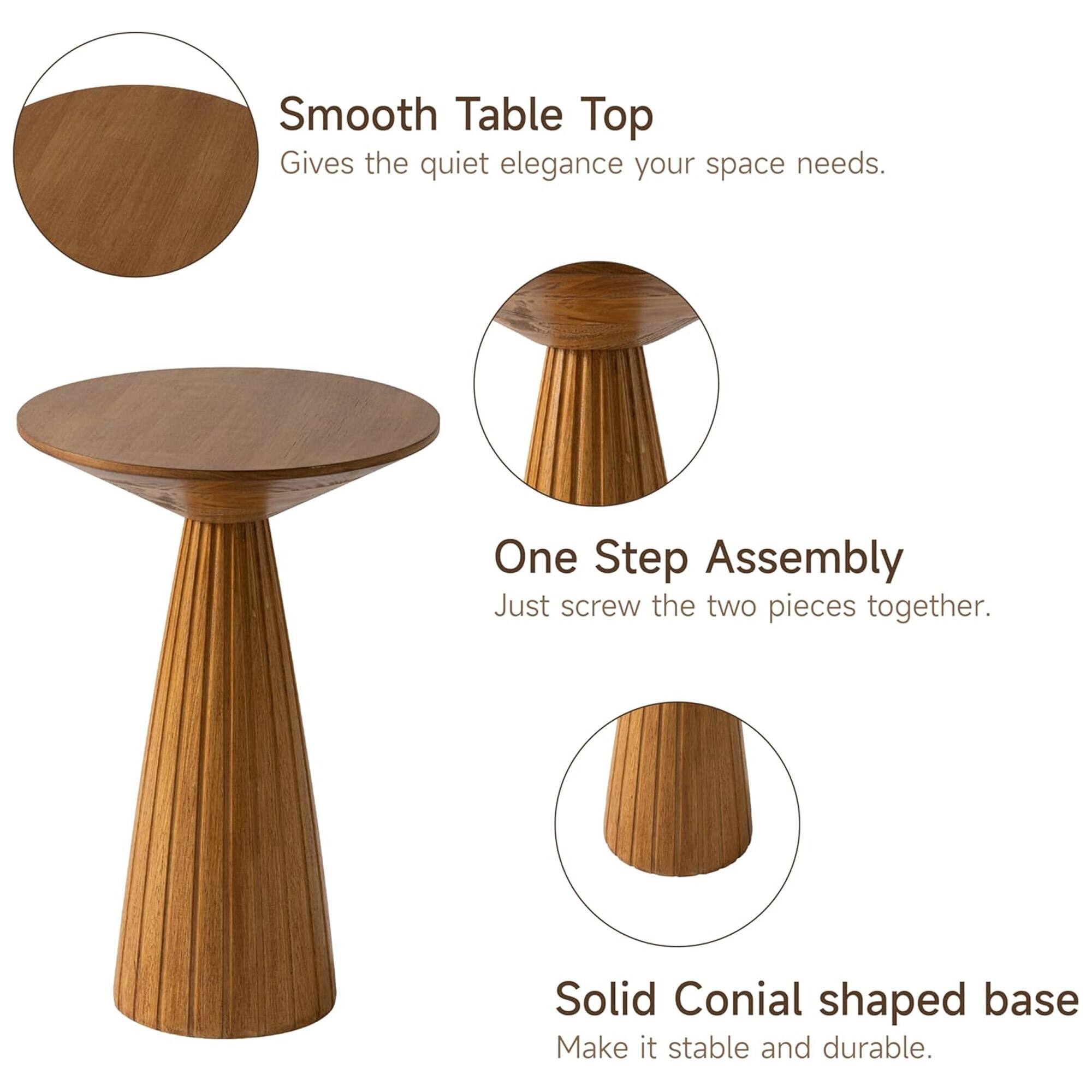 Smooth Table Top  
Gives the quiet elegance your space needs.  

One Step Assembly  
Just screw the two pieces together.  

Solid Conical shaped base  
Make it stable and durable.